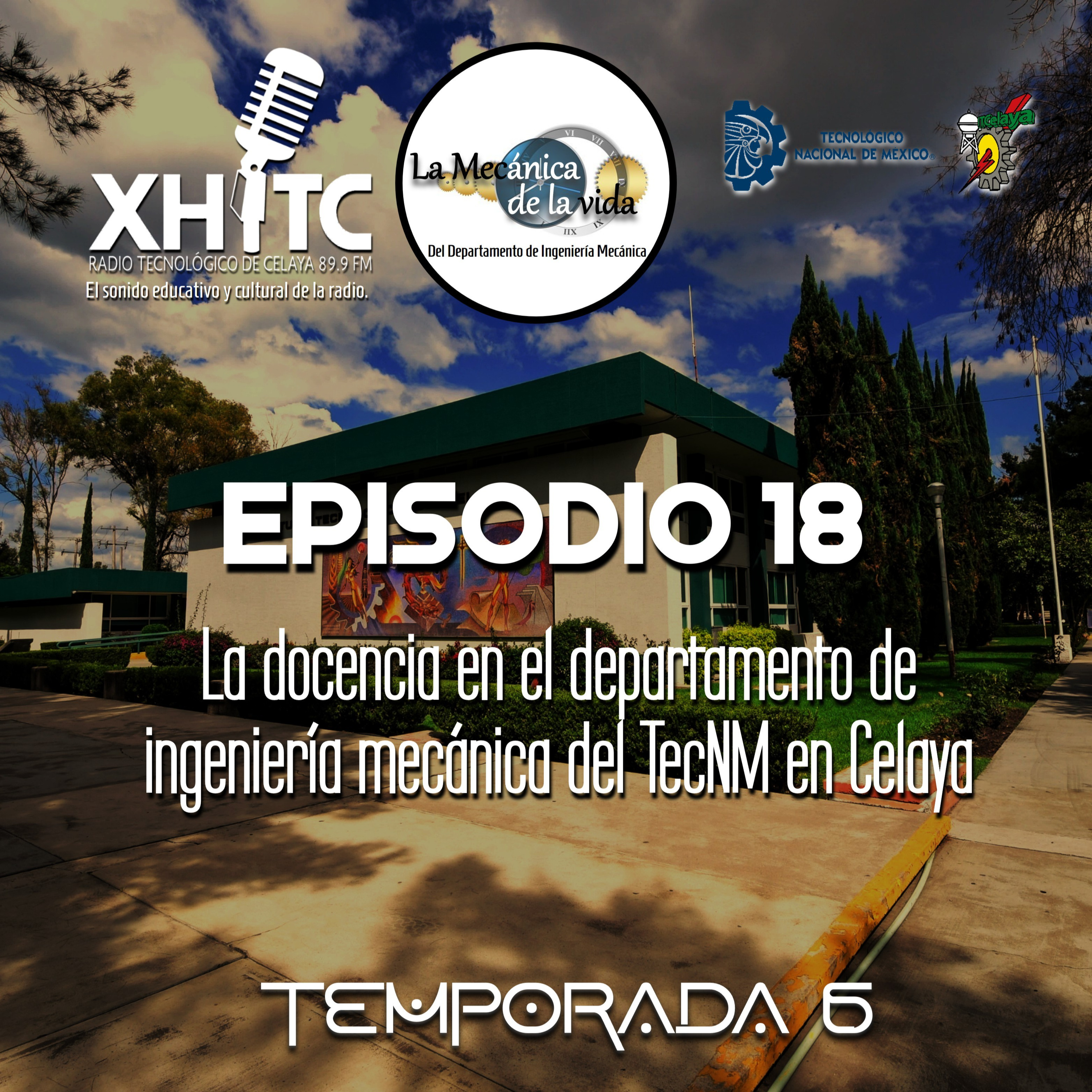 Episodio 18 T6 La mecánica de la vida - La docencia en el departamento de ingeniería mecánica del TecNM en Celaya episode artwork