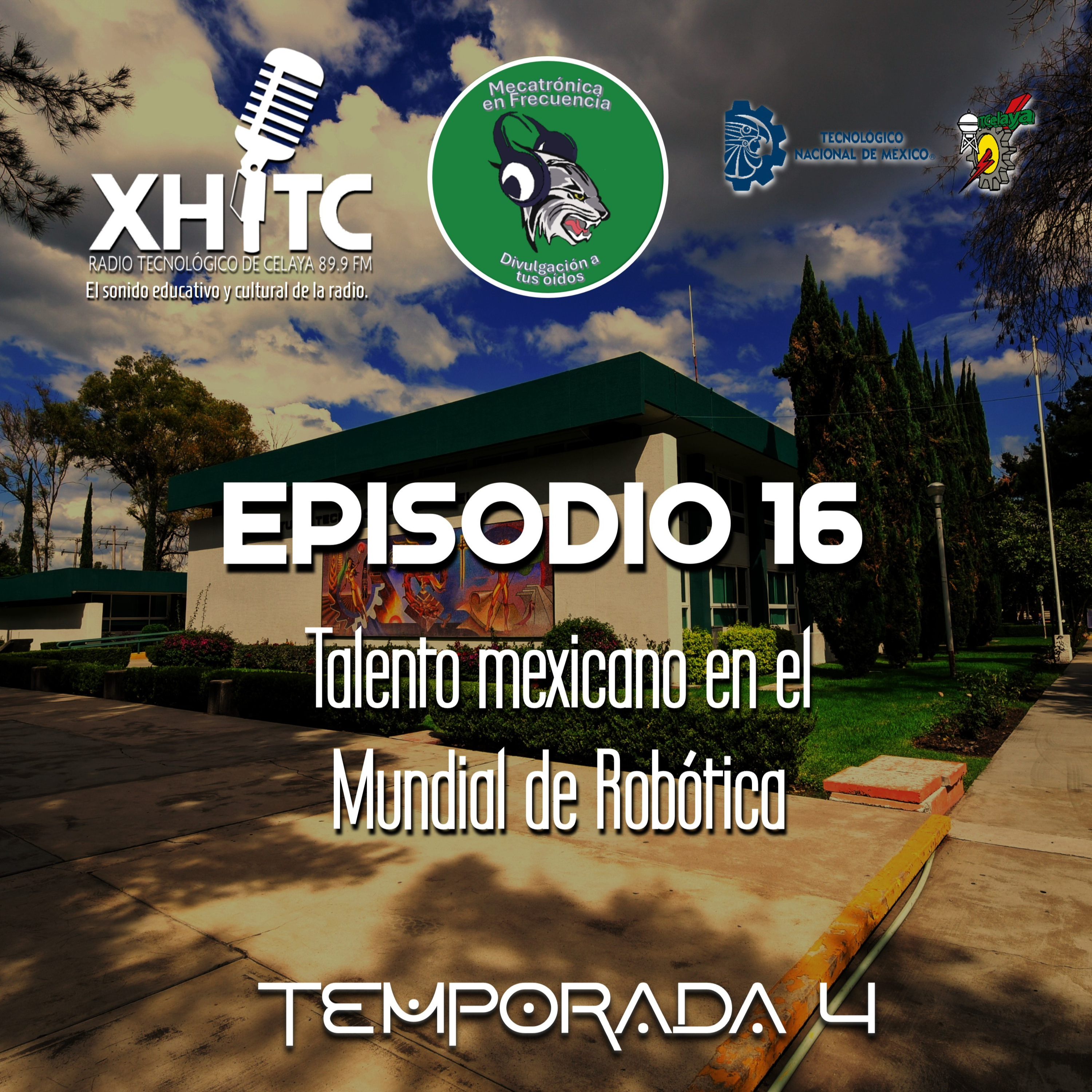 Episodio 16 T4 Mecatrónica en frecuencia - Talento mexicano en el Mundial de Robótica episode artwork