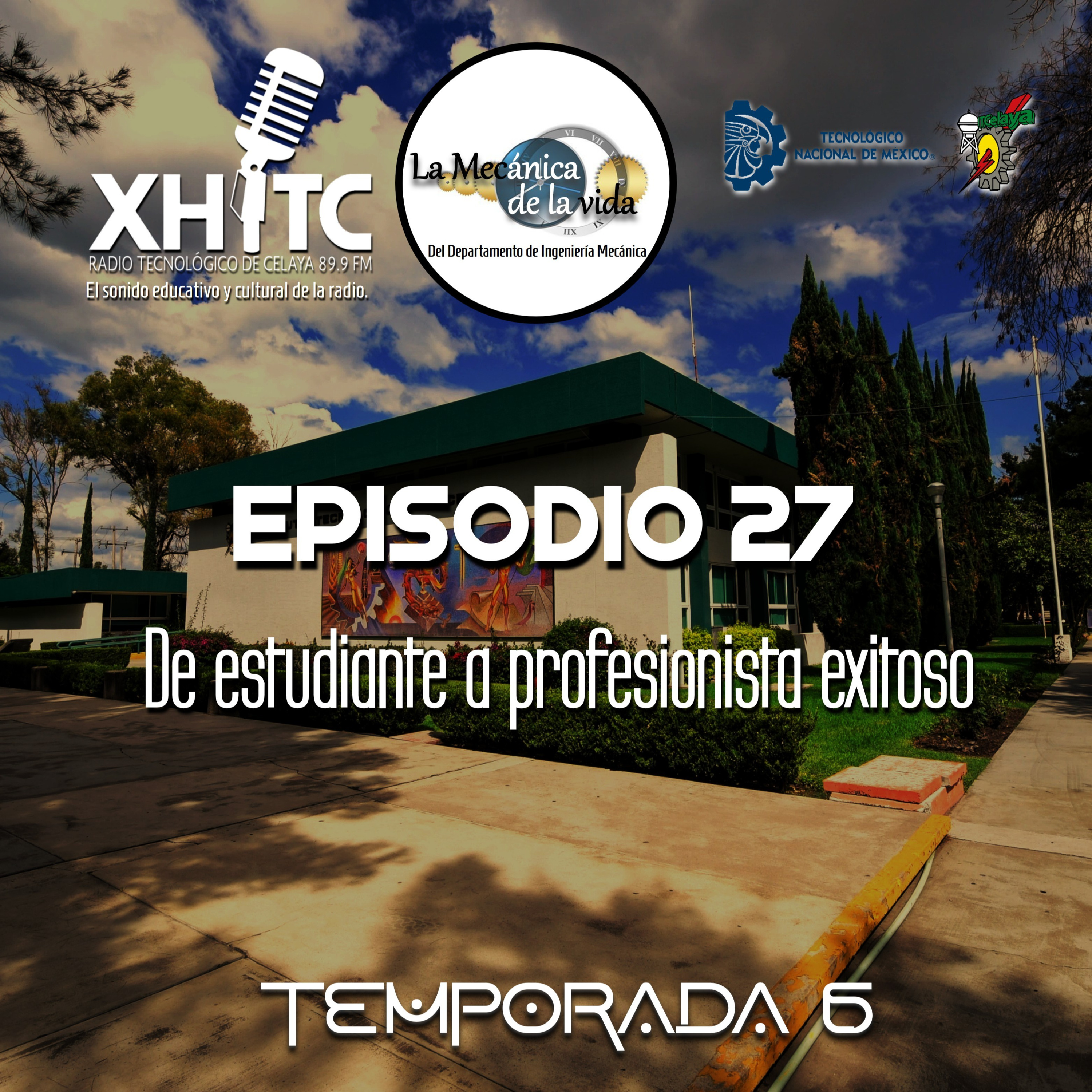 Episodio 27 T6 La mecánica de la vida - De estudiante a profesionista exitoso episode artwork
