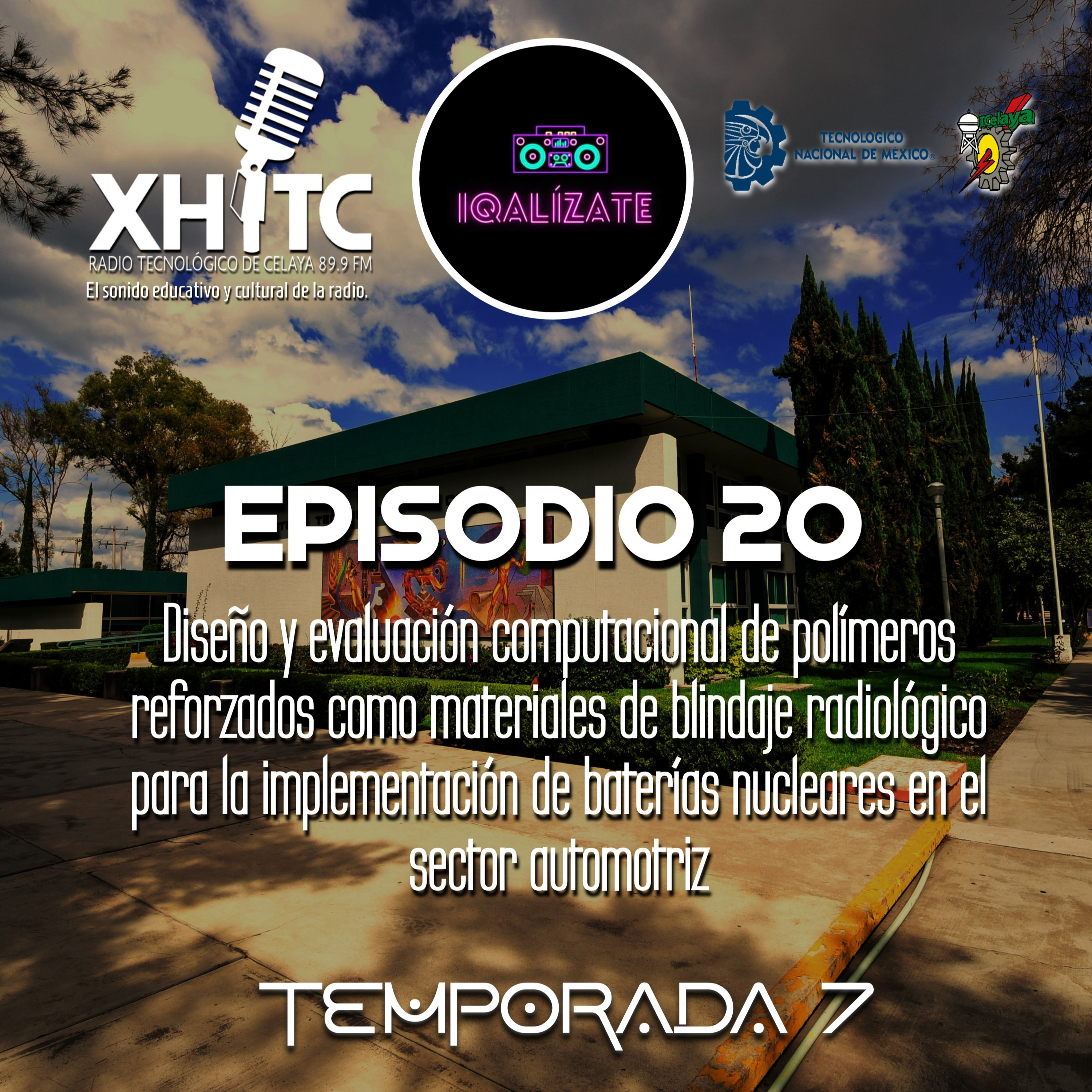 Episodio 20 T7 IQalízate - Diseño y evaluación computacional de polímeros reforzados como materiales de blindaje radiológico para la implementación de baterías nucleares en el sector automotriz episode artwork