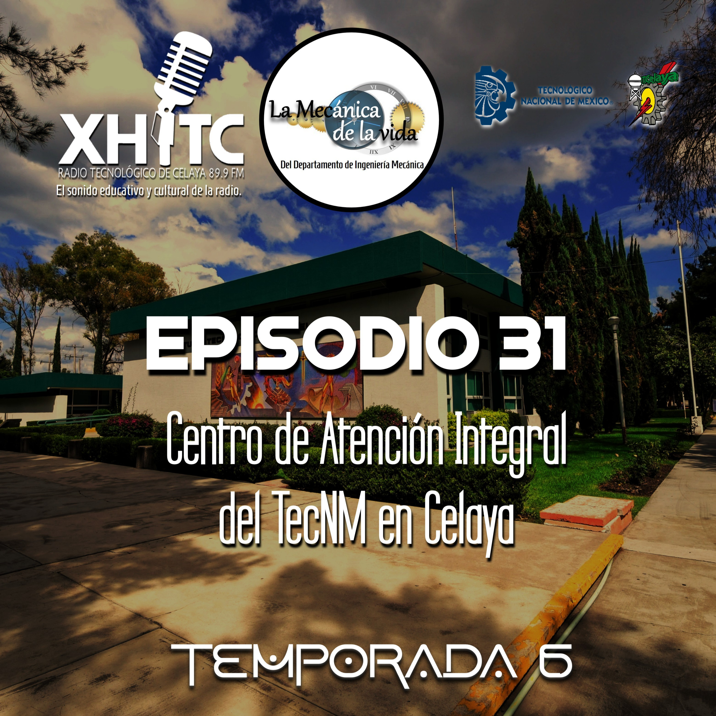 Episodio 31 T6 La mecánica de la vida - Centro de Atención Integral del TecNM en Celaya episode artwork