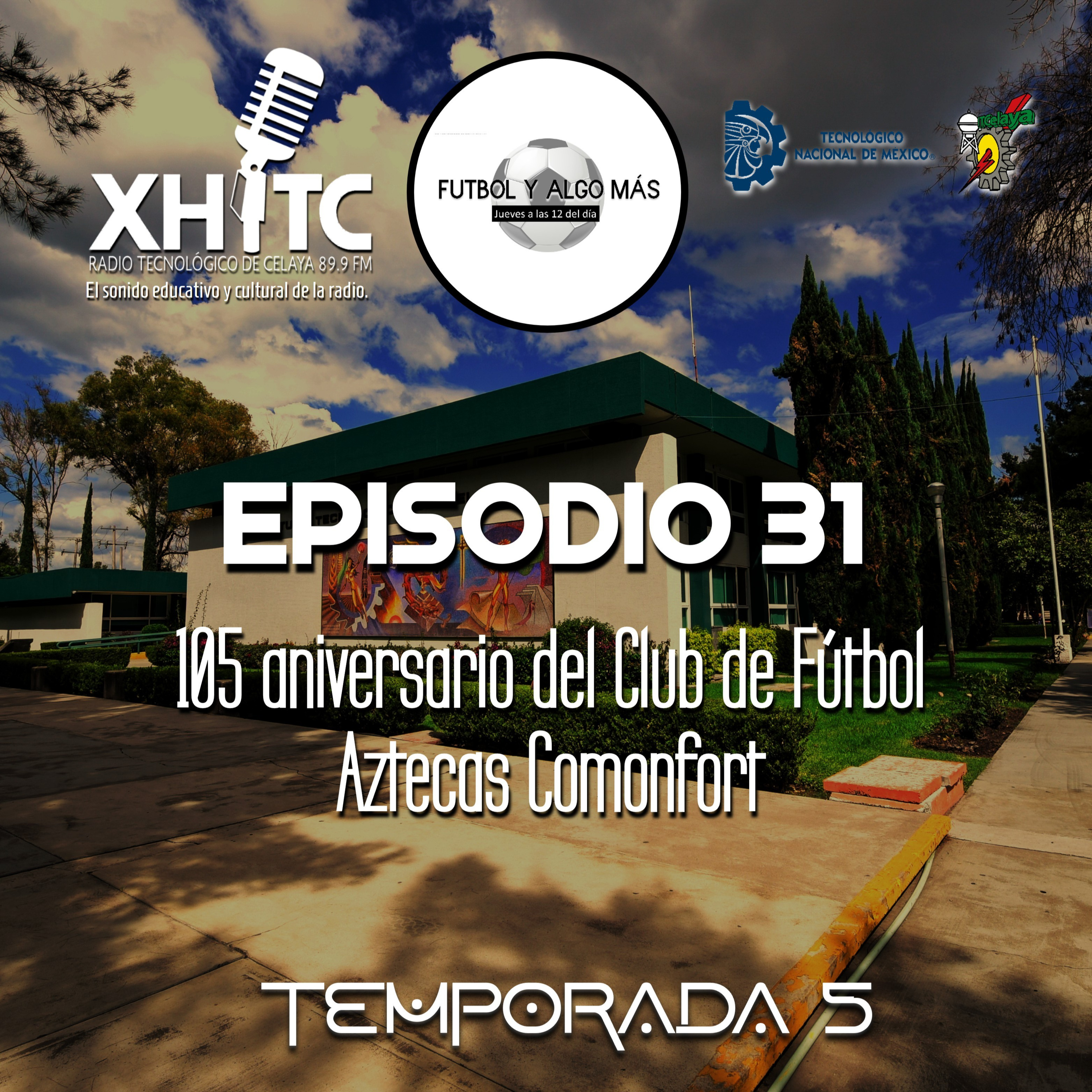 Episodio 31 T5 Fútbol y algo más - 105 aniversario del Club de Fútbol Aztecas Comonfort episode artwork