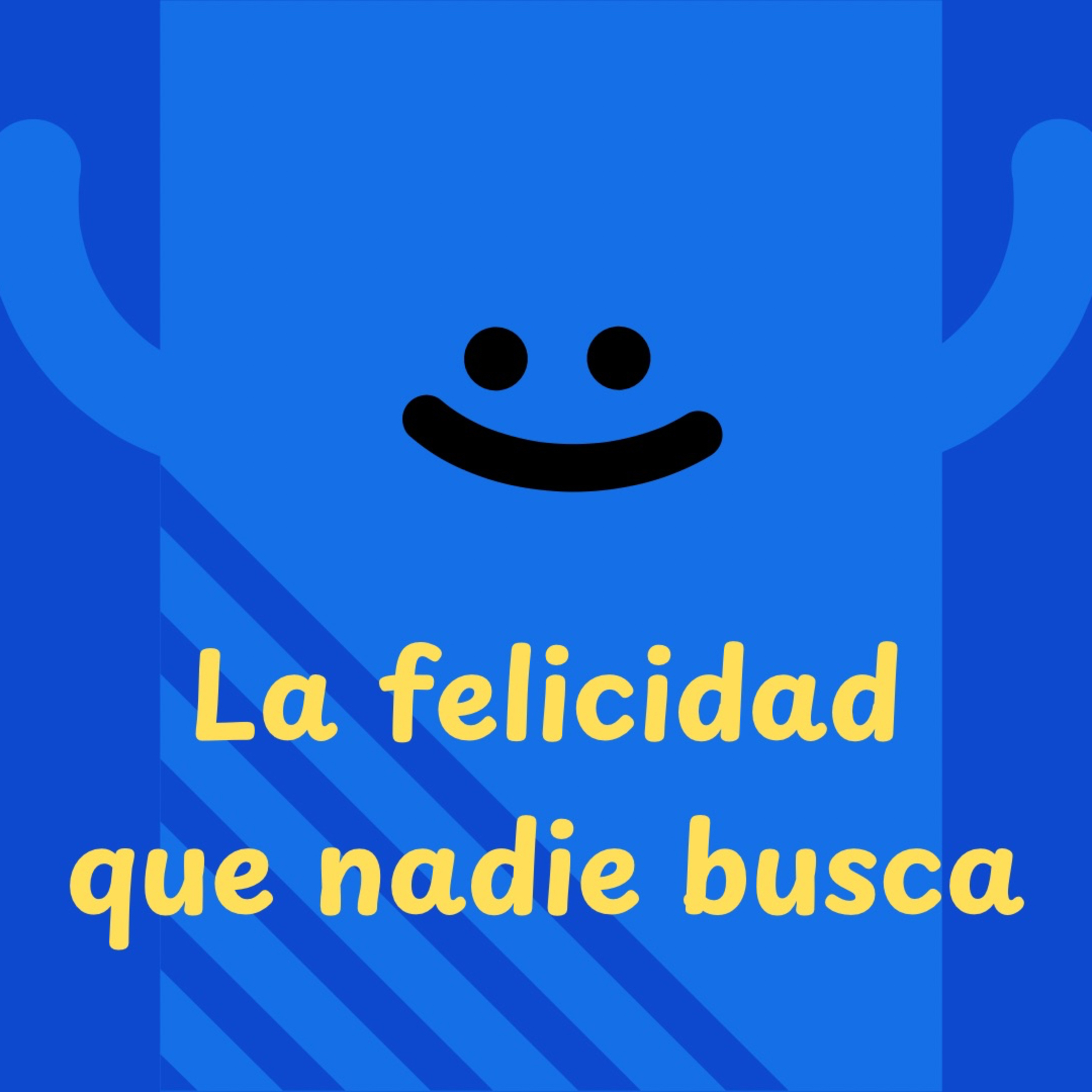 La felicidad que nadie busca