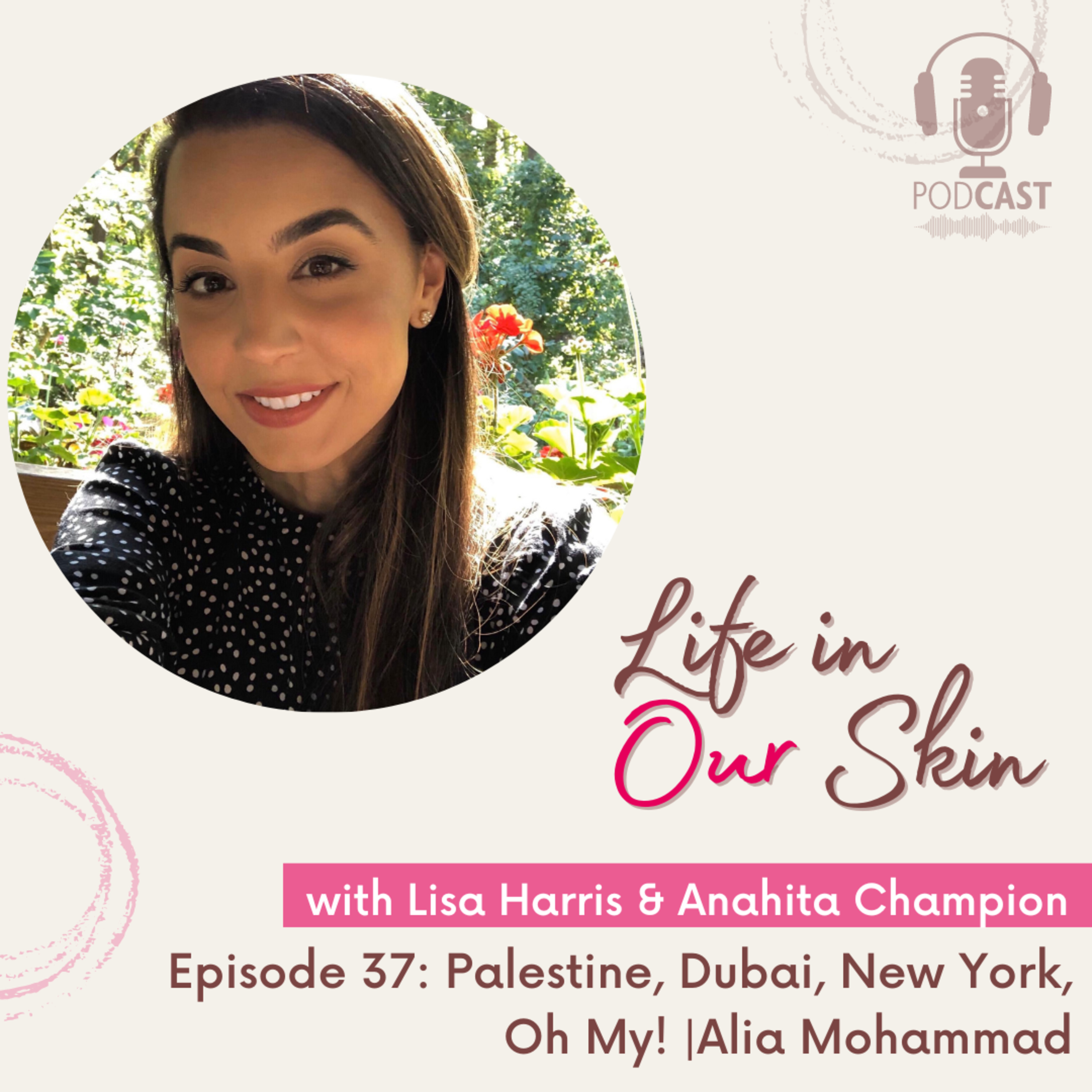 Episode 37: Palestine, Dubai, New York, Oh My! | Alia Mohammad 