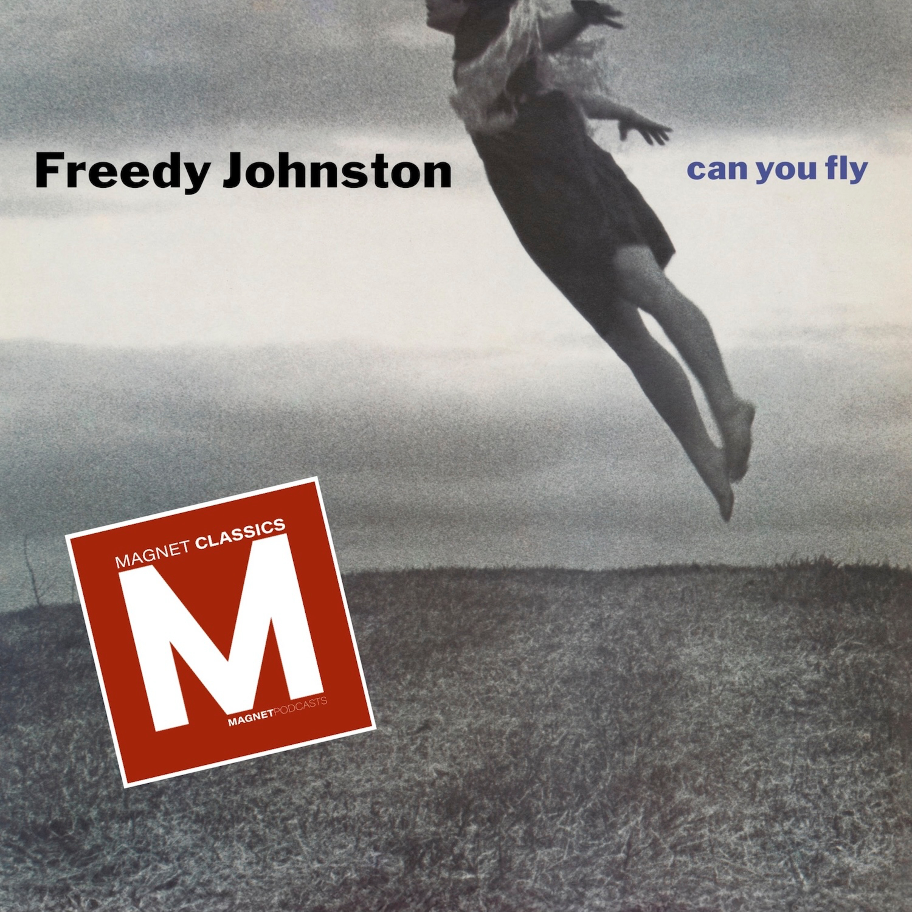 MAGNET Classics Podcast Episode 17: The Making Of Freedy Johnston’s “Can You Fly” episode artwork