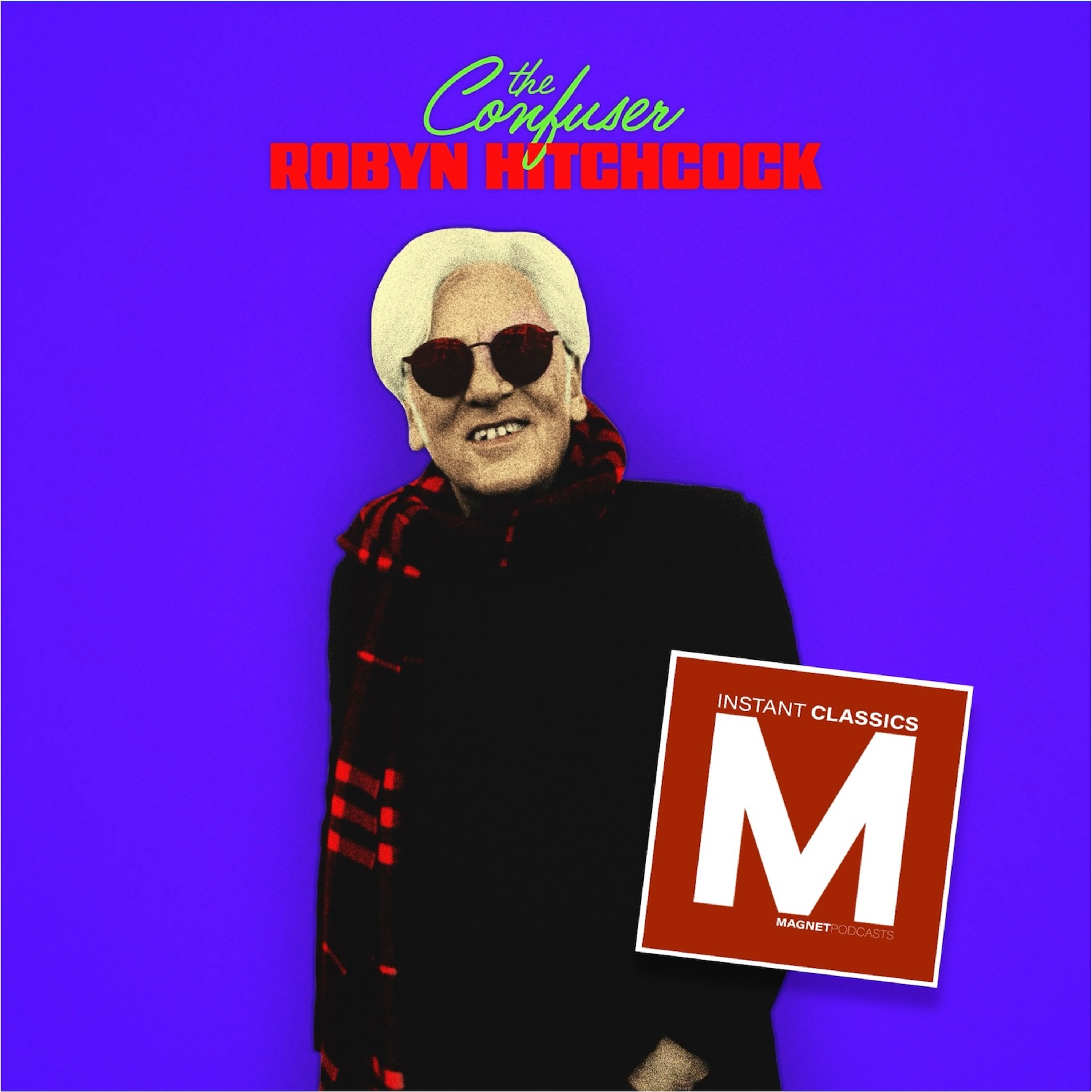 MAGNET (Instant) Classics Podcast Episode 22: The Making Of Robyn Hitchcock's "The Confuser" episode artwork