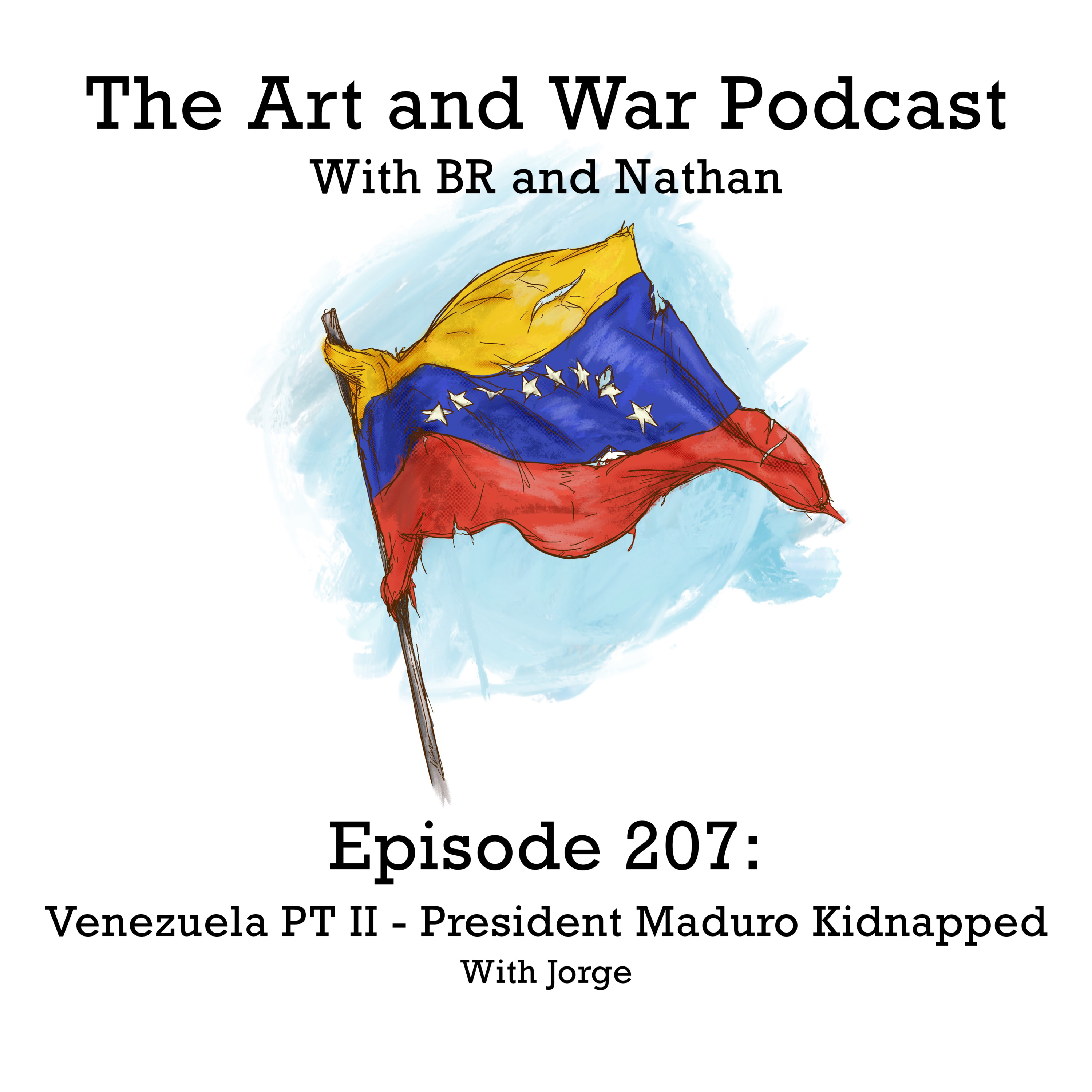 207: Venezuela PT II - President Maduro Kidnapped With Jorge