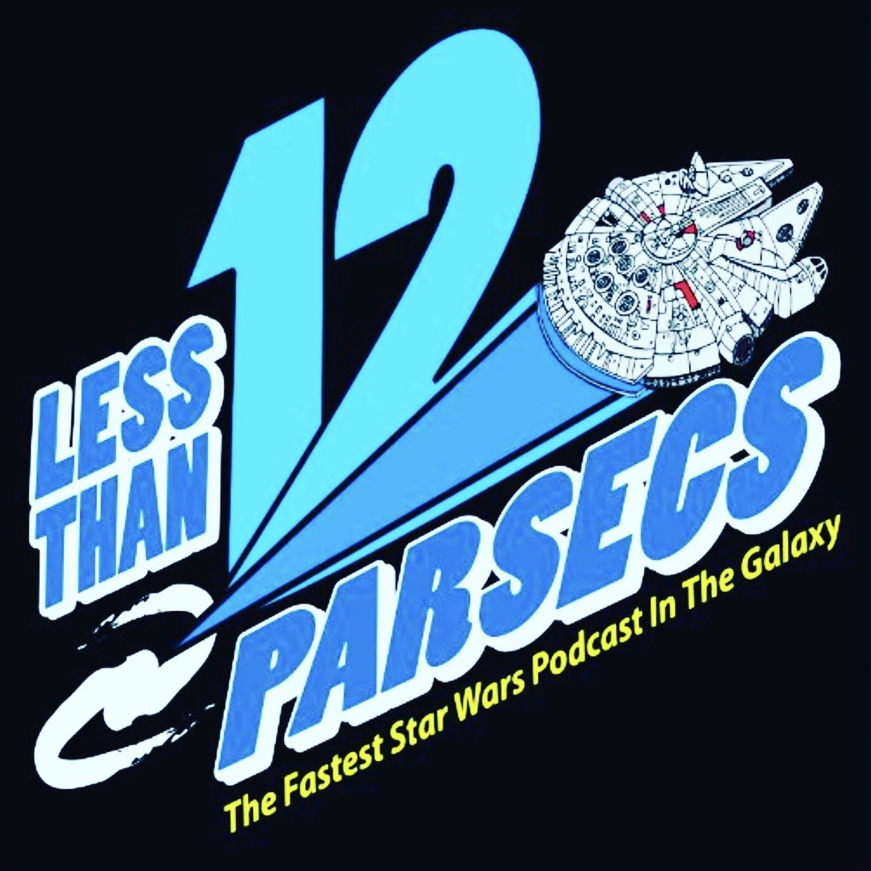 Less Than 12 Parsecs - The Fastest Star Wars Podcast In The Galaxy!