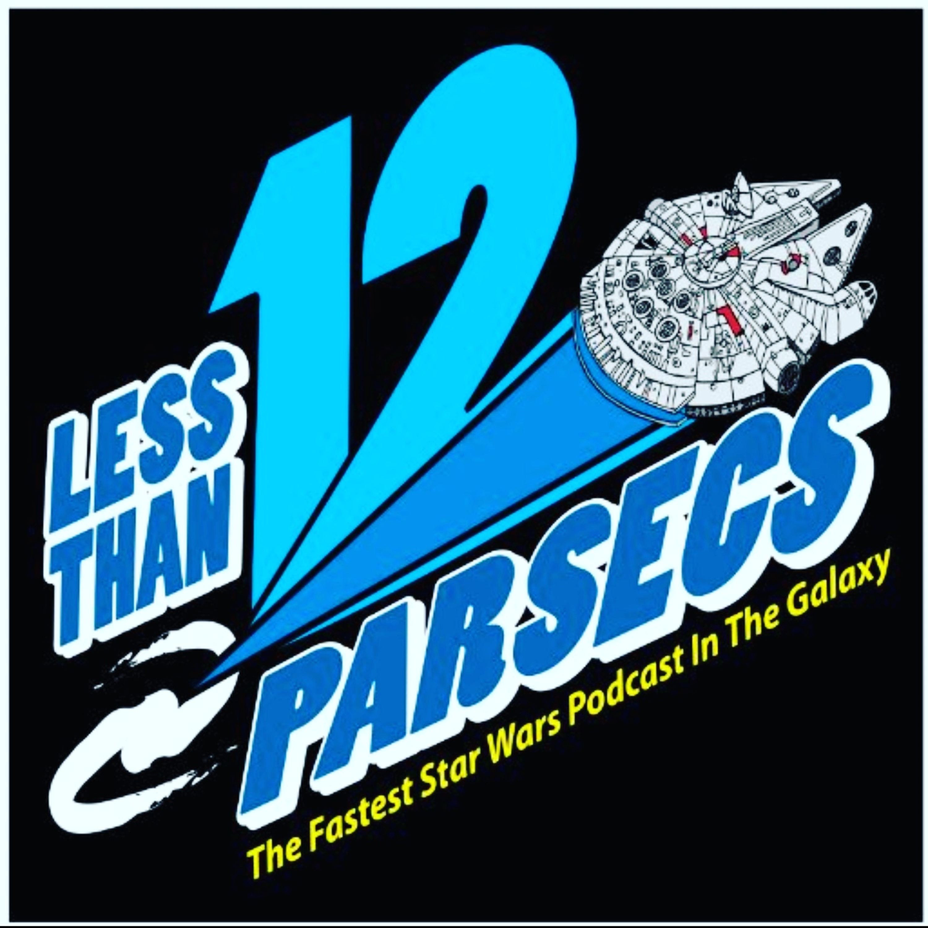 Less Than 12 Parsecs - The Fastest Star Wars Podcast In The Galaxy!