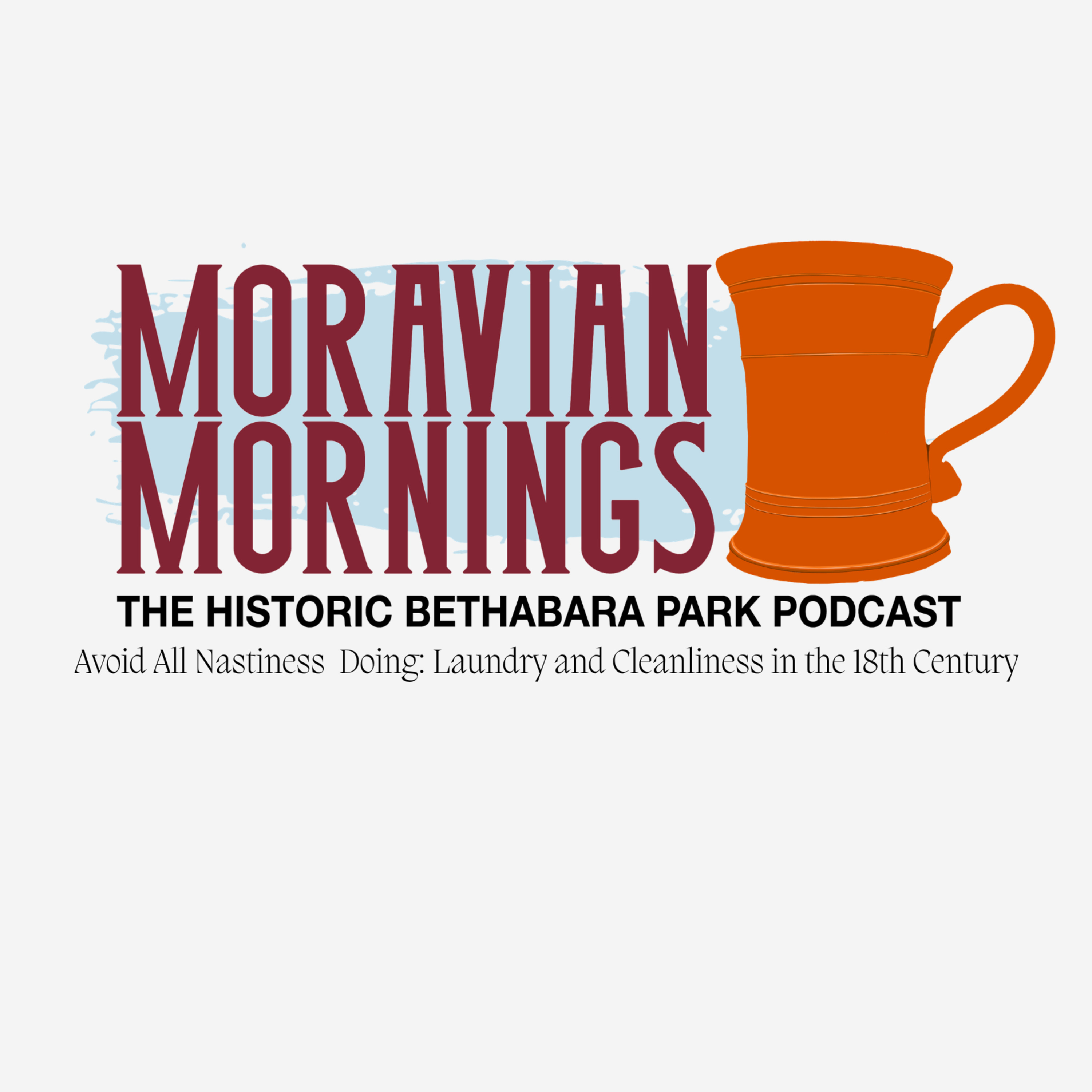 Avoid All Nastiness Doing: Laundry and Cleanliness in the 18th Century-- Moravian Mornings S4E6 episode artwork