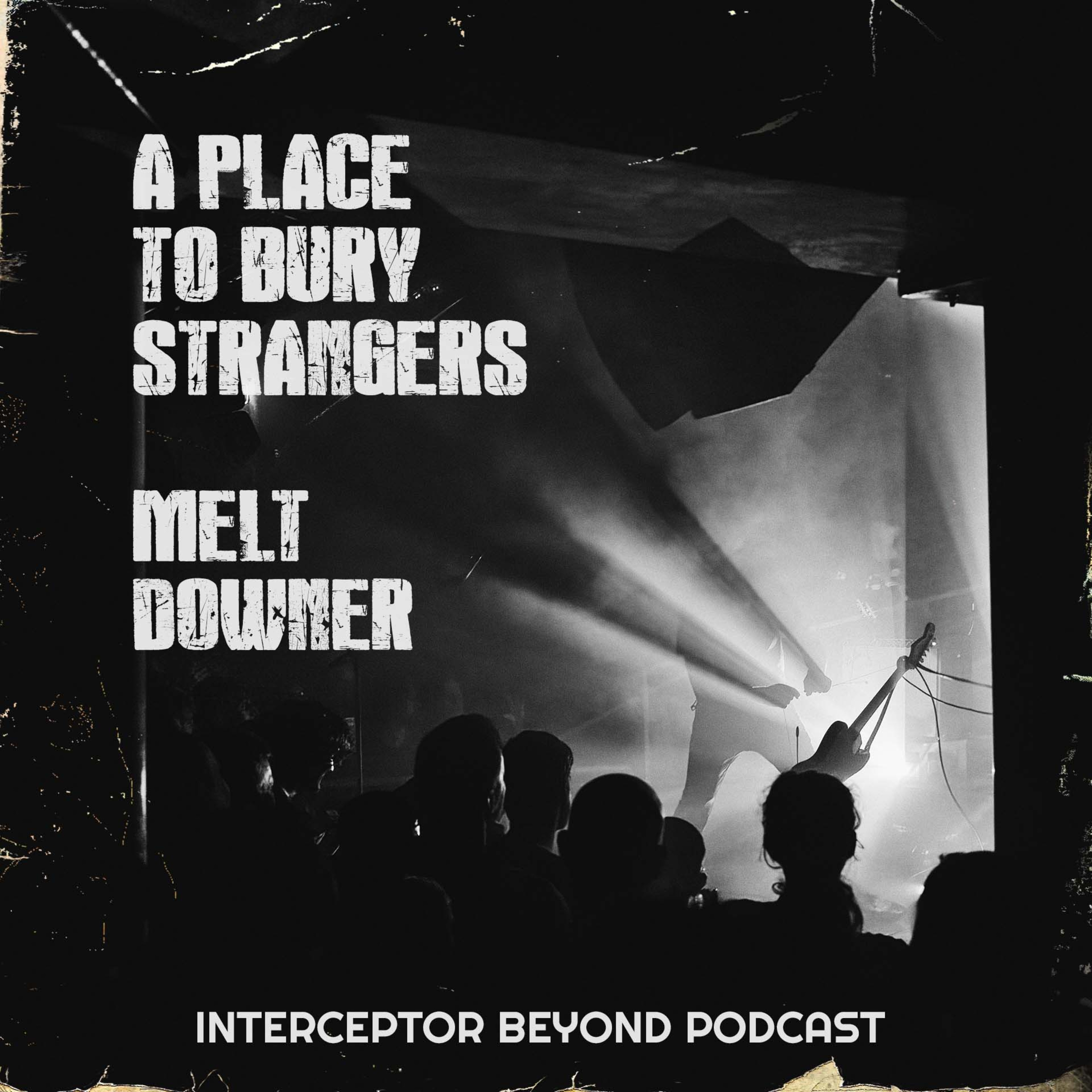 A Place To Bury Strangers (Oliver Ackermann and John Fedowitz) and Melt Downer (Wolfgang Lehmann) - Interceptor Beyond Podcast EP35