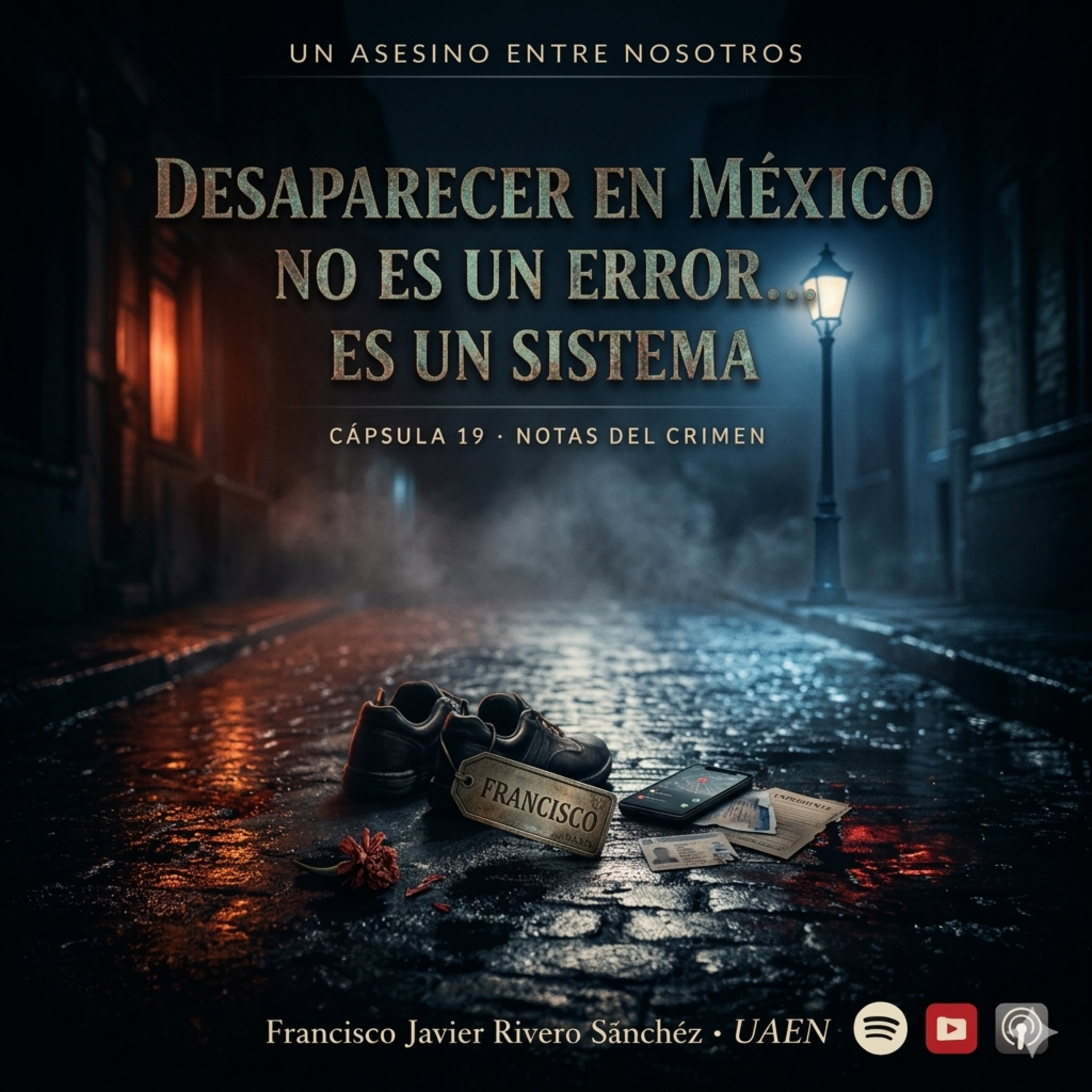 🎙️ CÁPSULA 19: NOTAS DEL CRIMEN.-Desapariciones en México: cuando el silencio es el sistema.