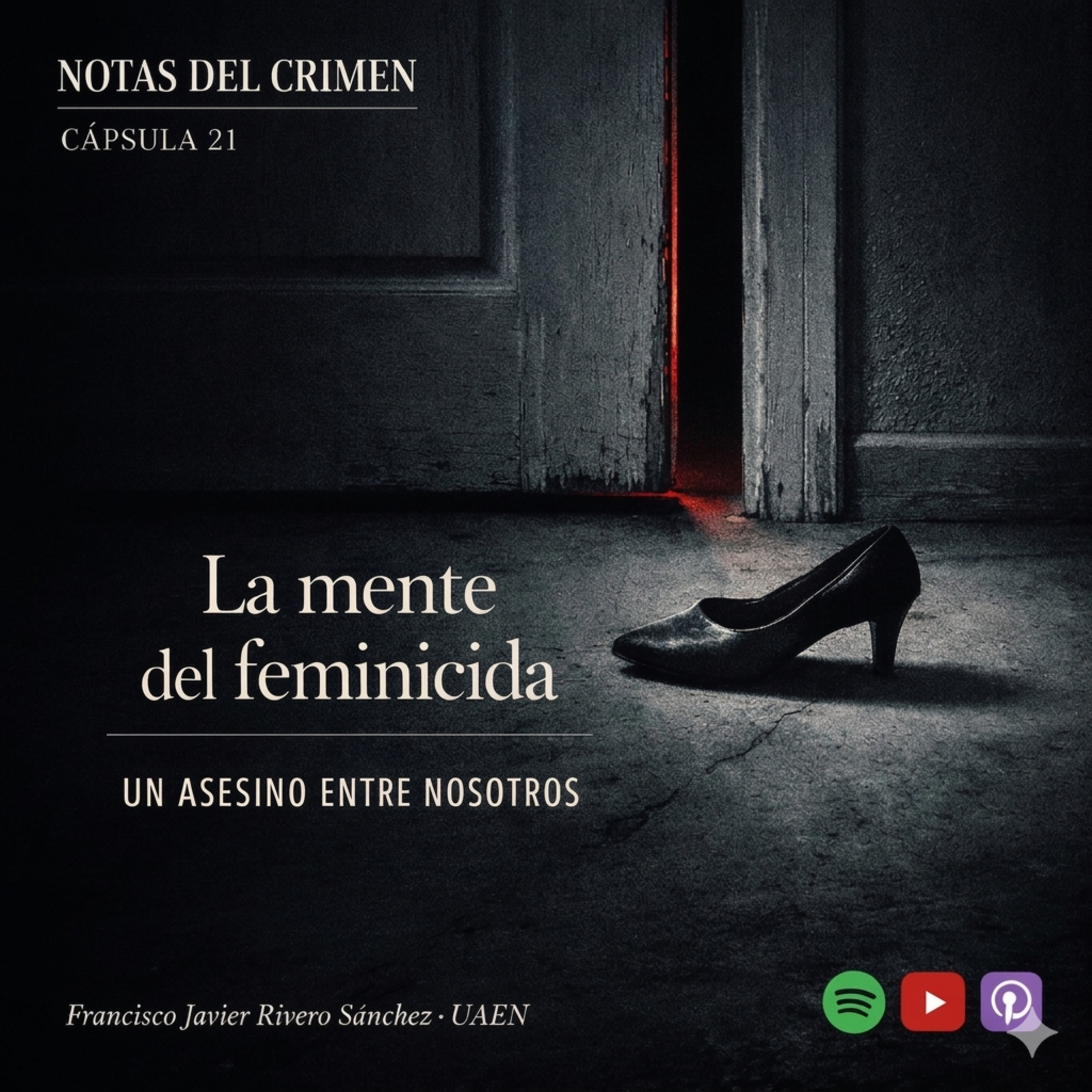 🎙️ CÁPSULA 21: NOTAS DEL CRIMEN.- La mente del feminicida.