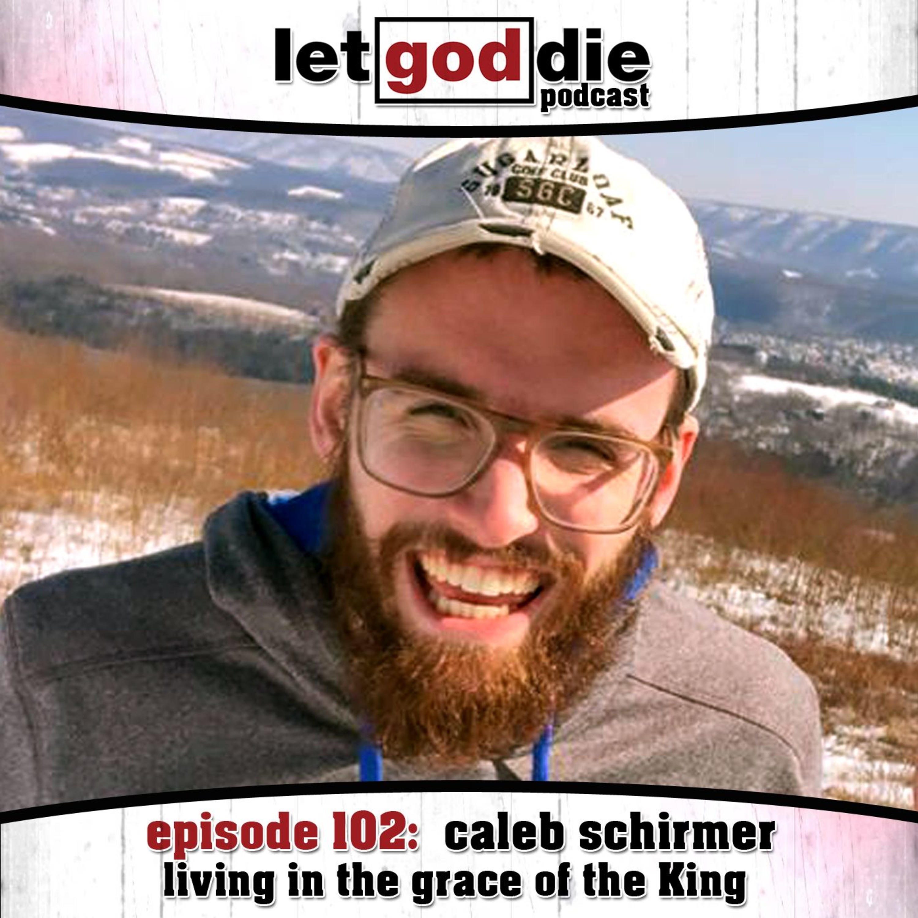 102 - Caleb Schirmer - Living In The Grace Of The King episode artwork