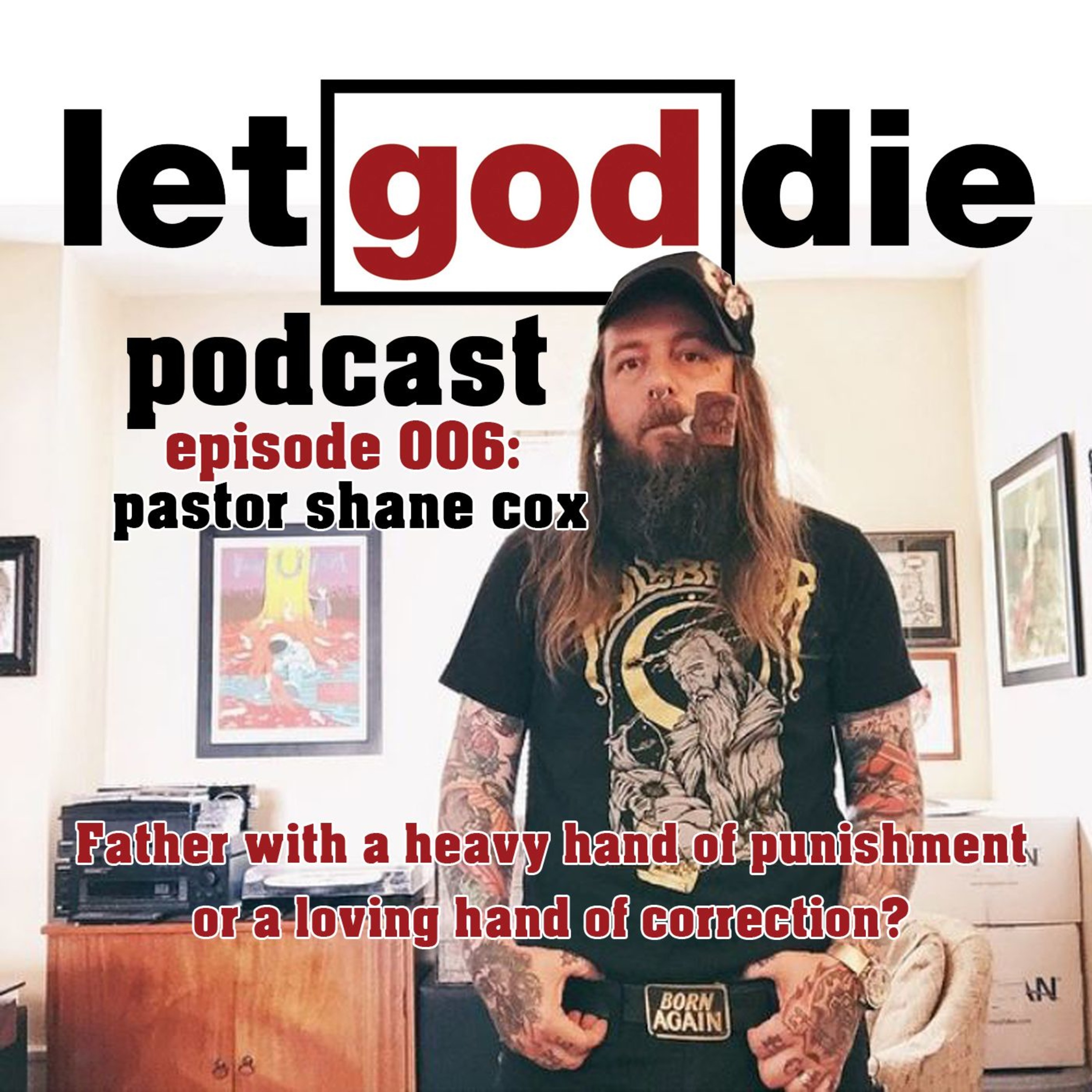 006 - Shane Cox - Father with a heavy hand of punishment, or a loving hand of correction? episode artwork