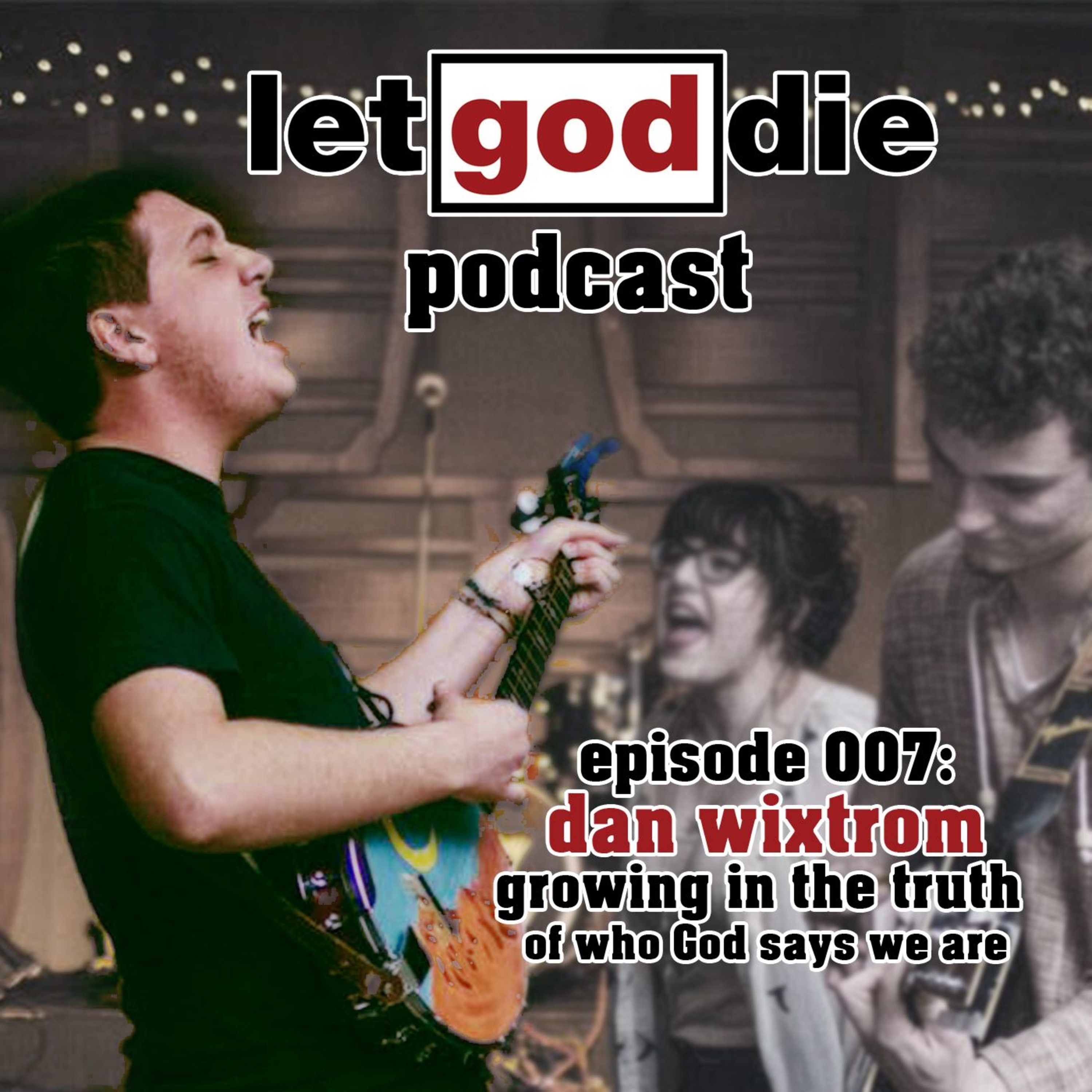 007 - Dan Wixtrom - growing in the truth of who God says we are episode artwork