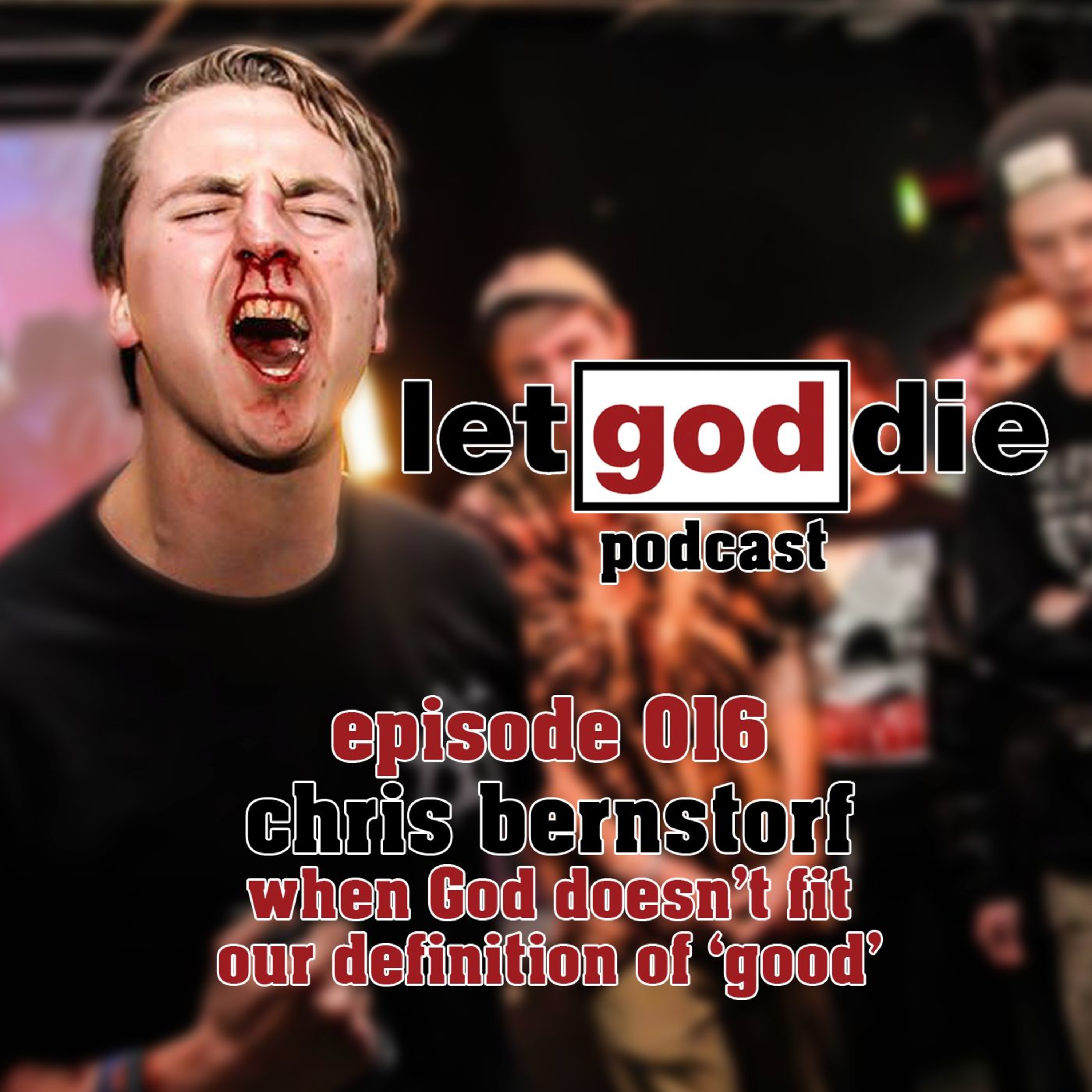 016 - Chris Bernstorf - when God doesn't fit our definition of 'good' episode artwork