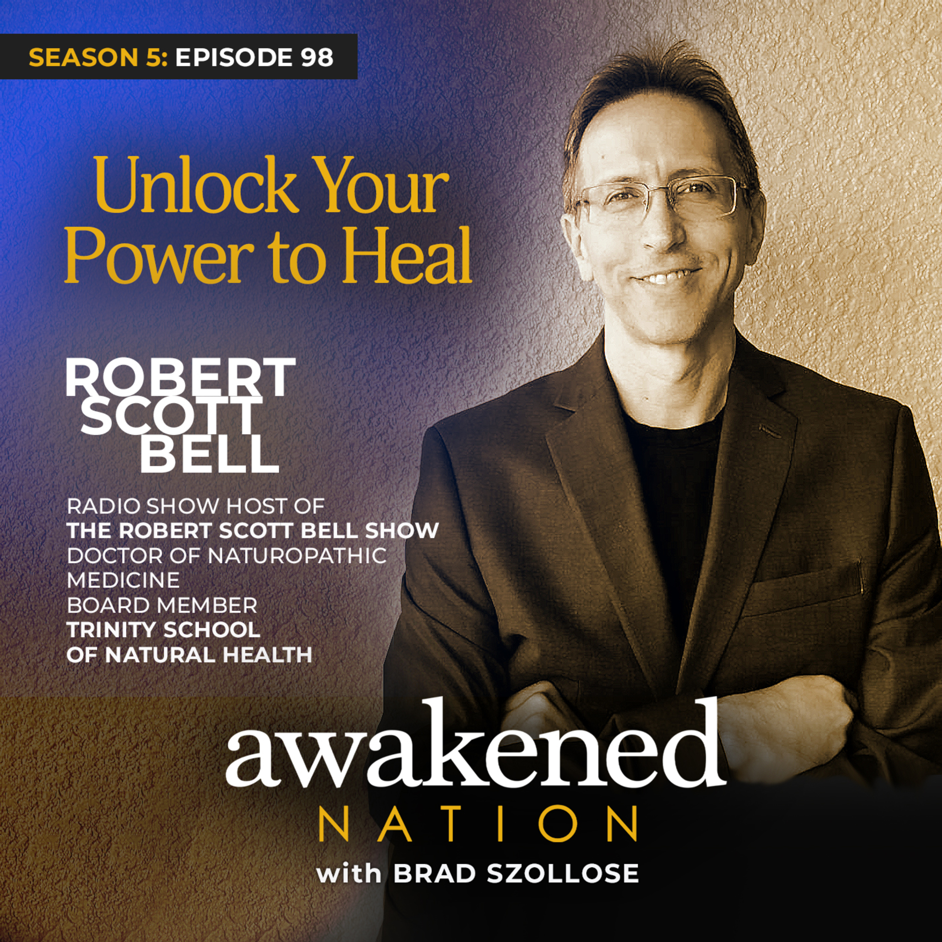 Unlock Your Power to Heal, an interview with Dr. Robert Scott Bell, D.A. Hom. episode artwork