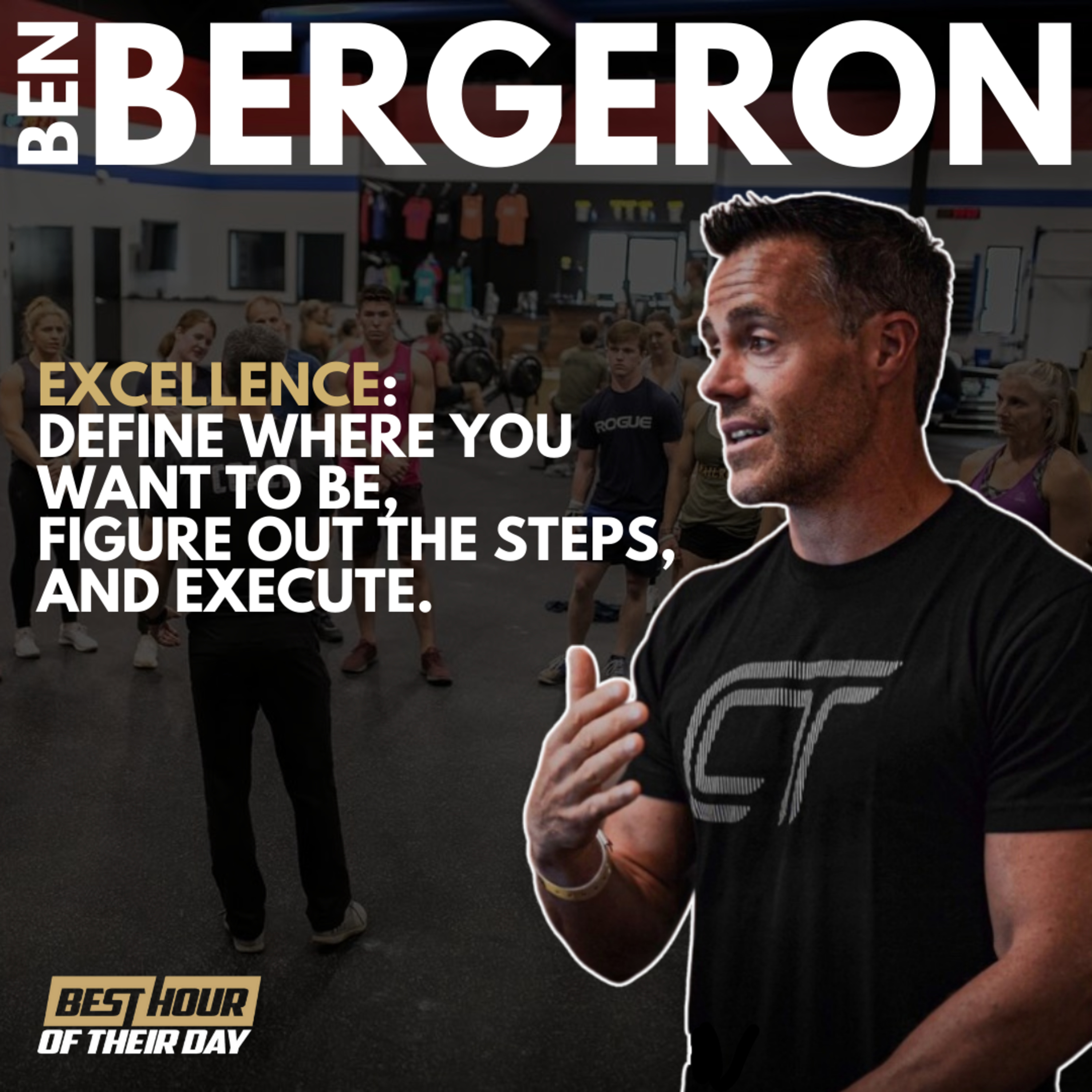 660. Excellence: Define Where You Want To Be, Figure Out The Steps, And Execute | Ben Bergeron episode artwork