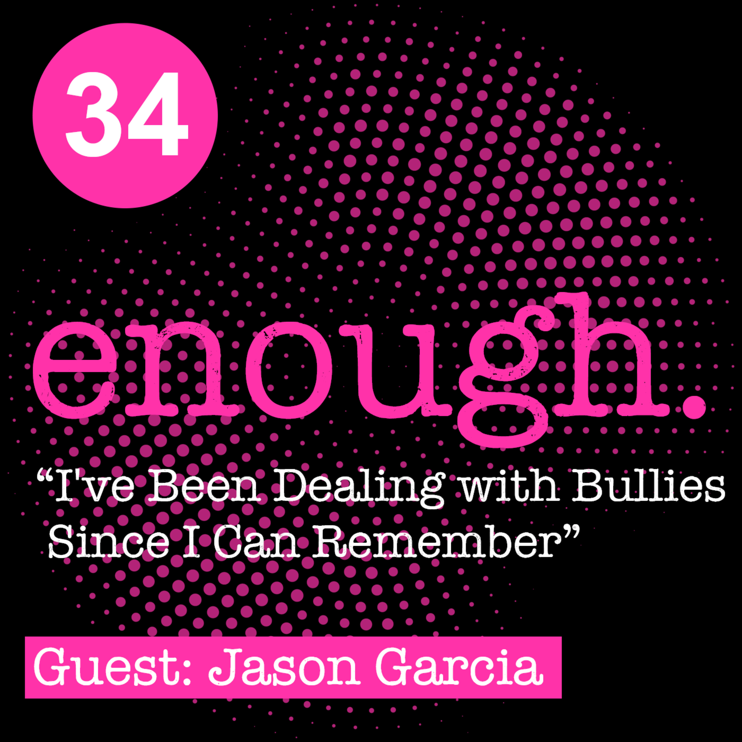 34. Jason Garcia: "I've Been Dealing with Bullies Since I Can Remember." episode artwork