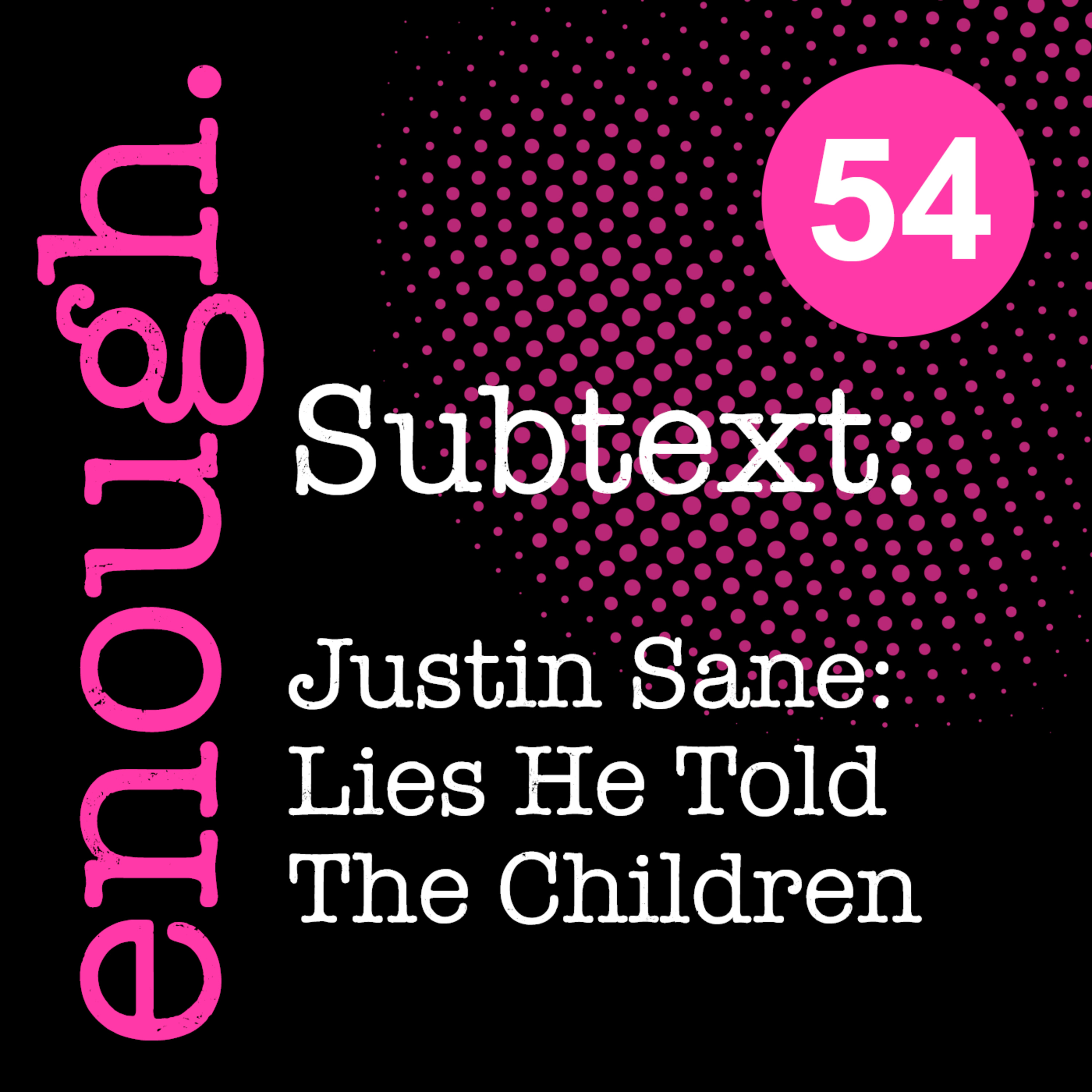 54. Subtext: Justin Sane: Lies He Told The Children