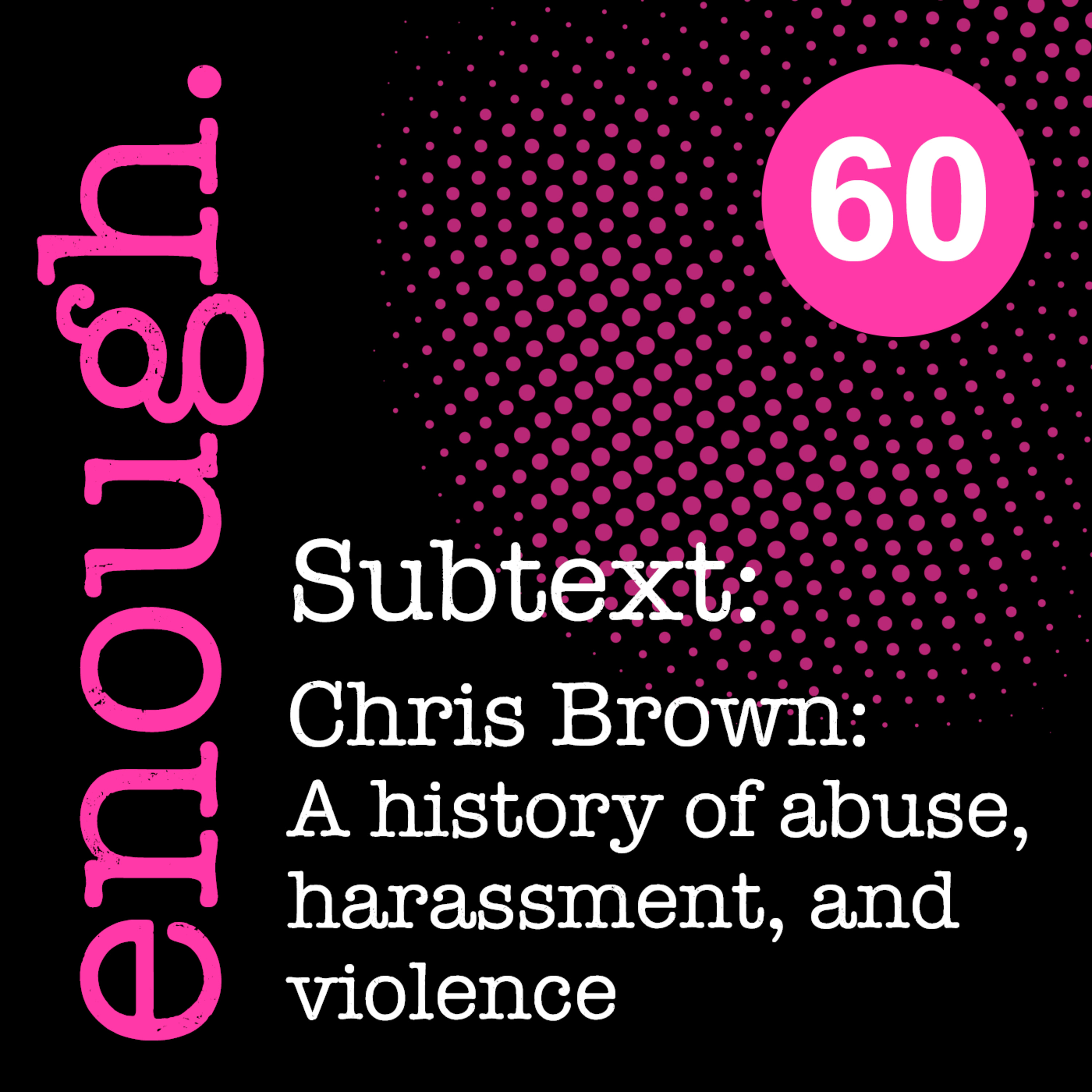 60. Subtext: Chris Brown: A history of abuse, harassment, and violence episode artwork