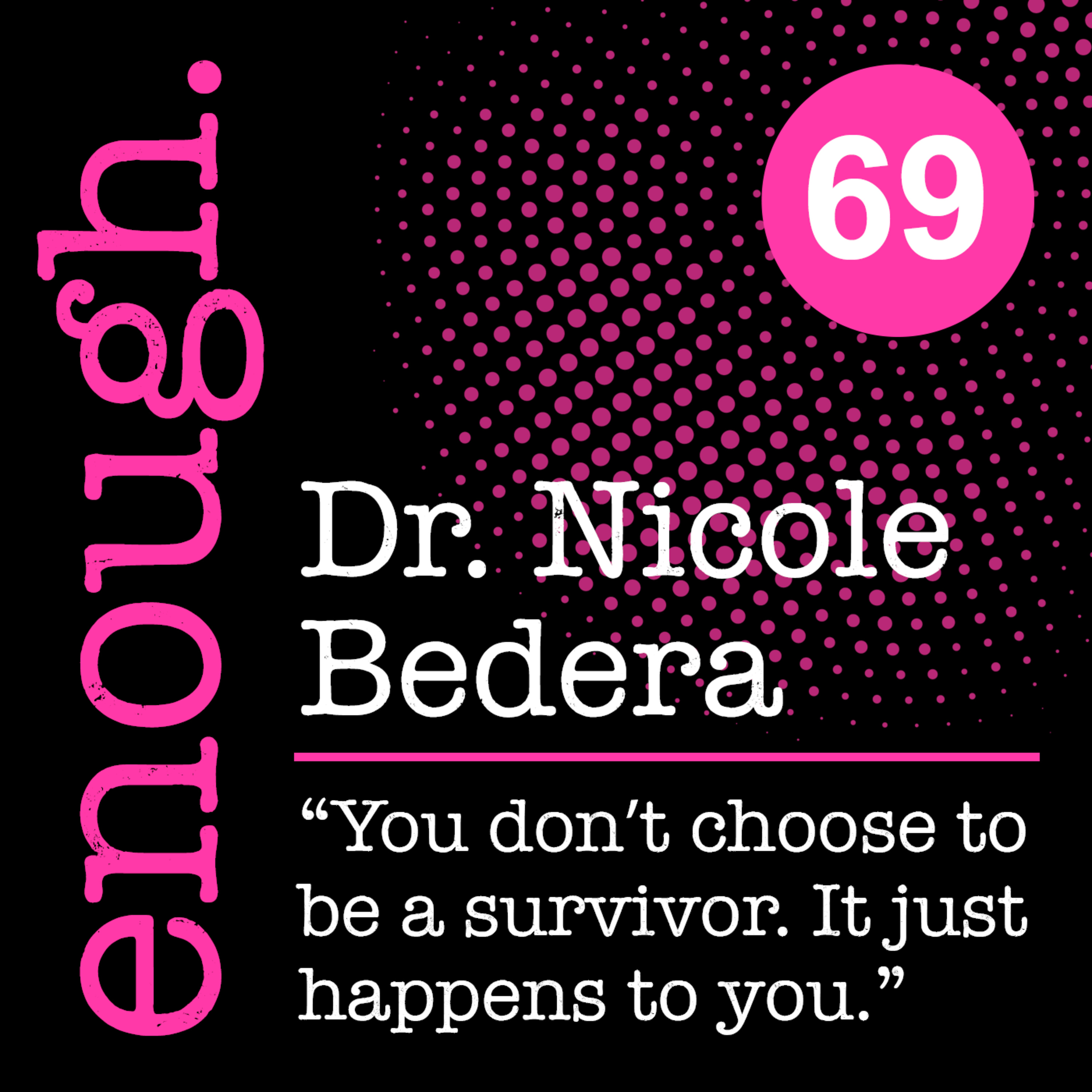 69. Dr. Nicole Bedera: "You don’t choose to be a survivor. It just happens to you."
