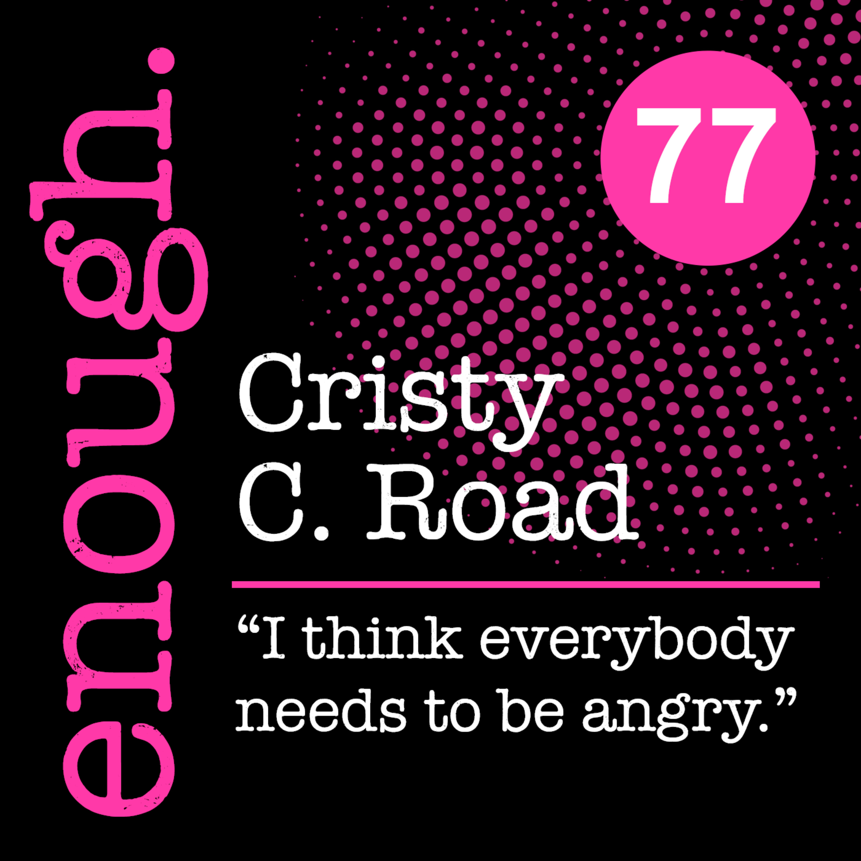 77. Cristy C. Road: "I think everybody needs to be angry."