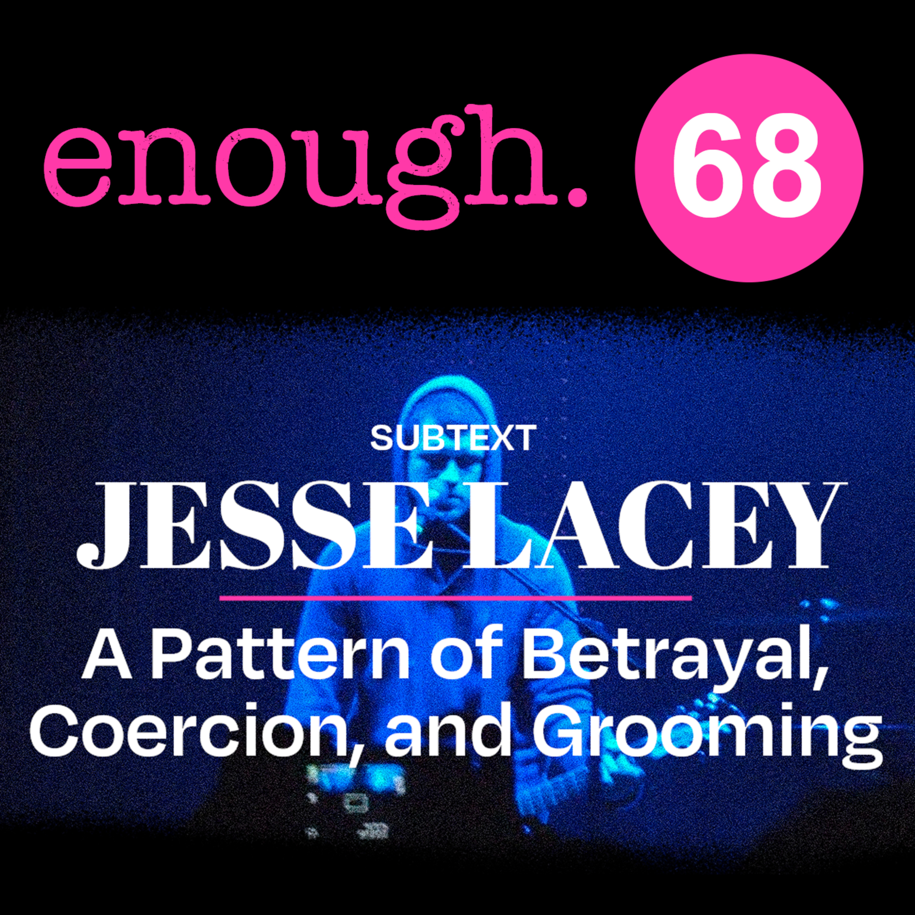 RE-ISSUE: 68. Subtext: Jesse Lacey: A Pattern of Betrayal, Coercion, and Grooming episode artwork