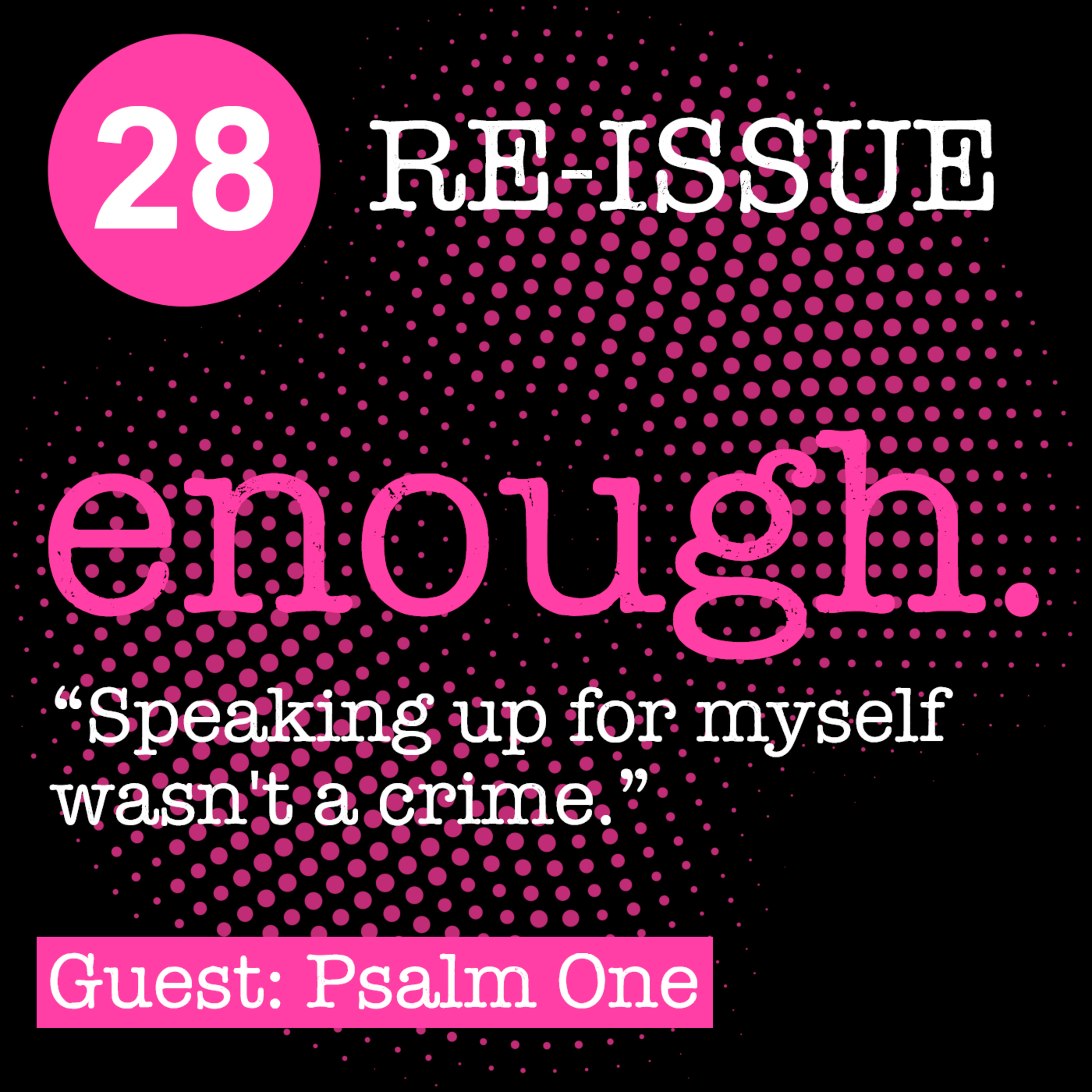 RE-ISSUE: 28. Psalm One: "Speaking up for myself wasn’t a crime." episode artwork