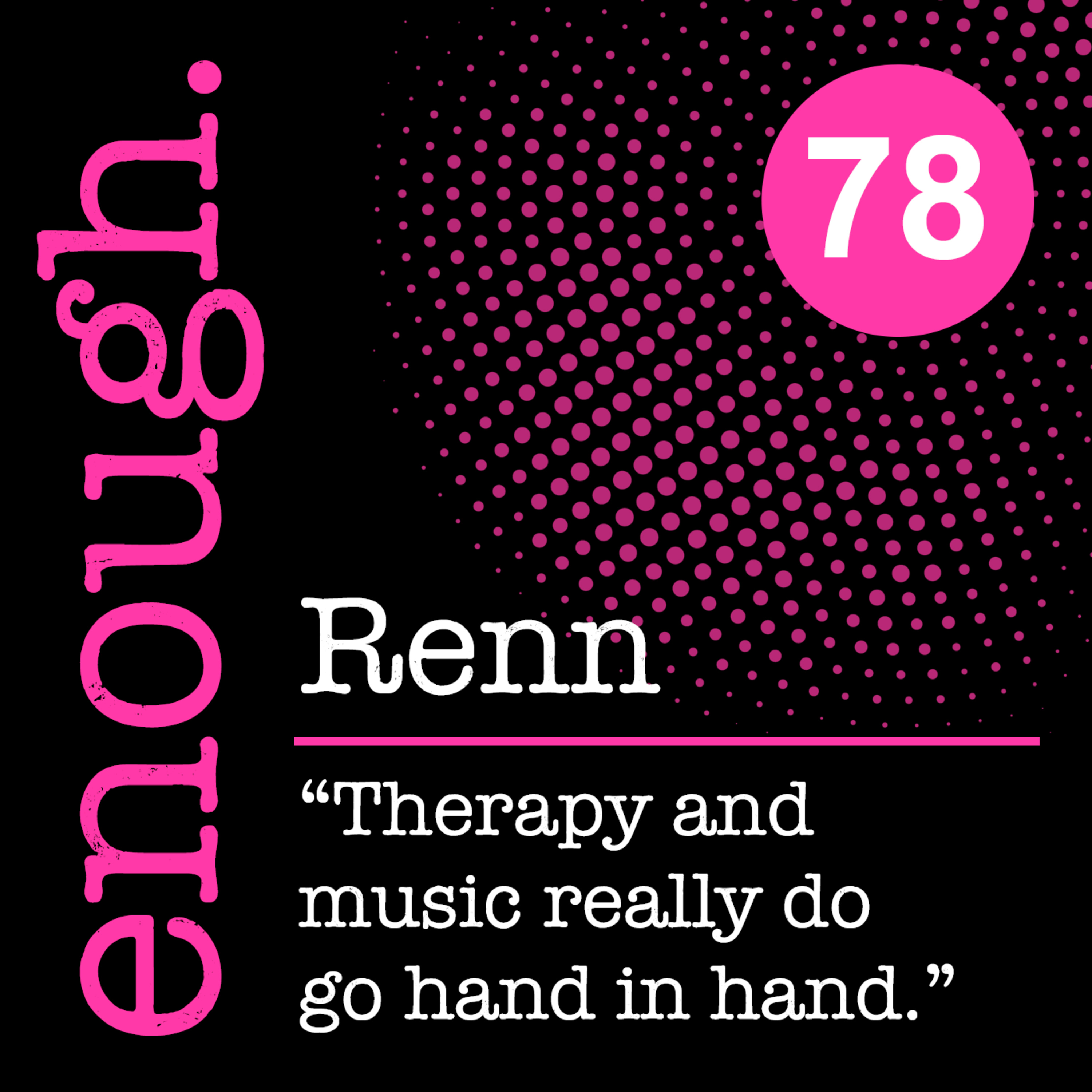 78: Renn: "Therapy and music really do go hand in hand."