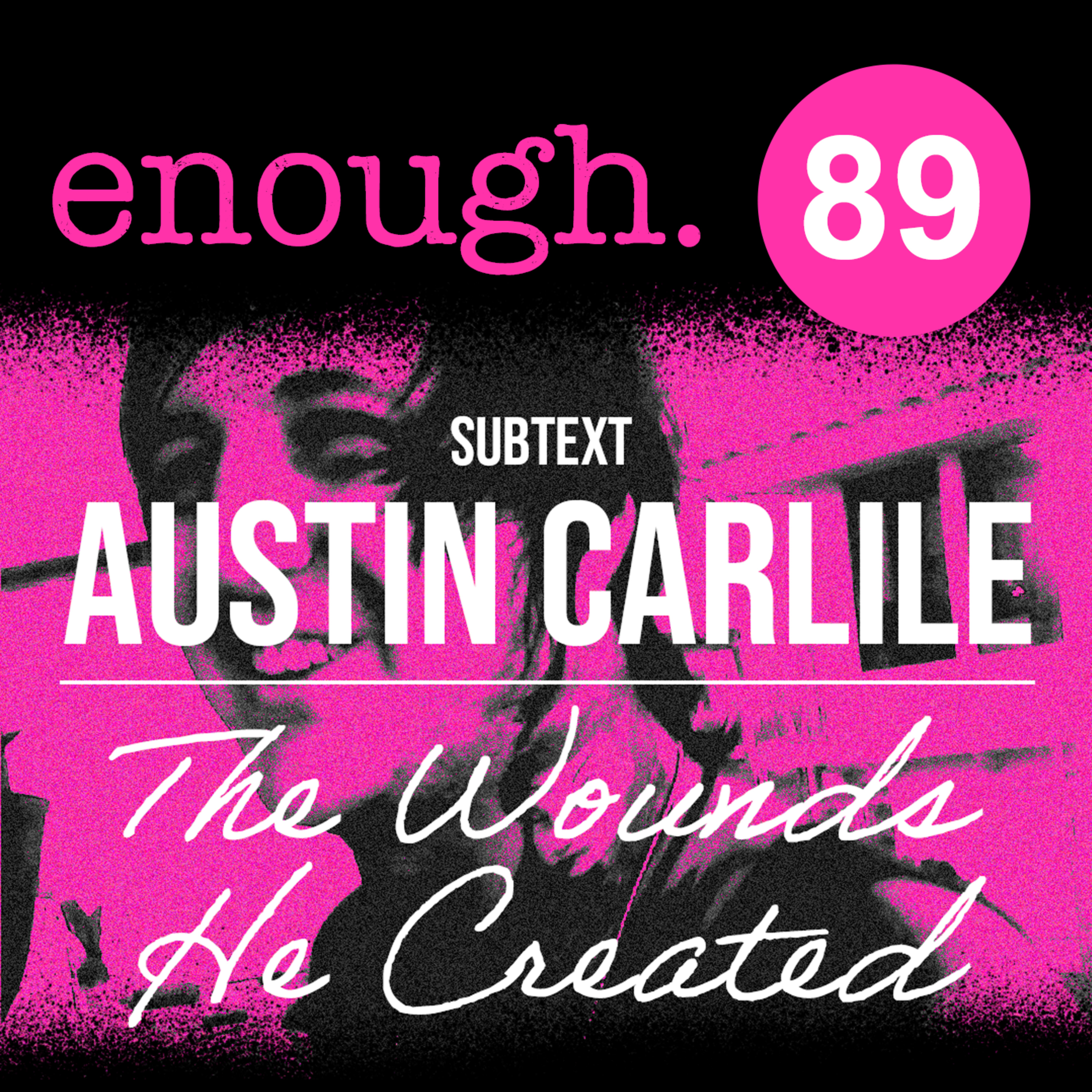 89: Subtext: Austin Carlile: The Wounds He Created episode artwork