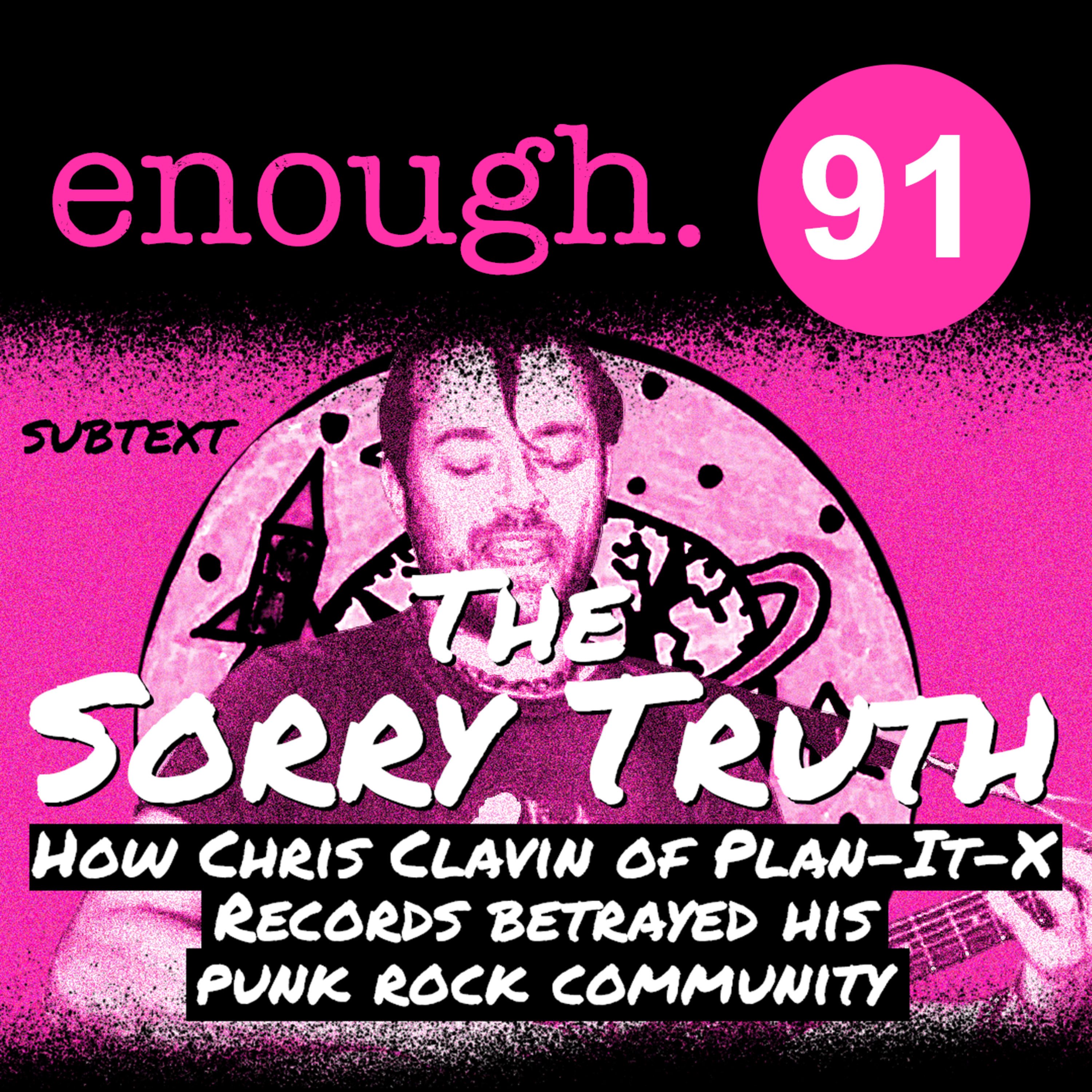 91: Subtext: The Sorry Truth: How Chris Clavin of Plan-It-X Records betrayed his punk rock community  episode artwork