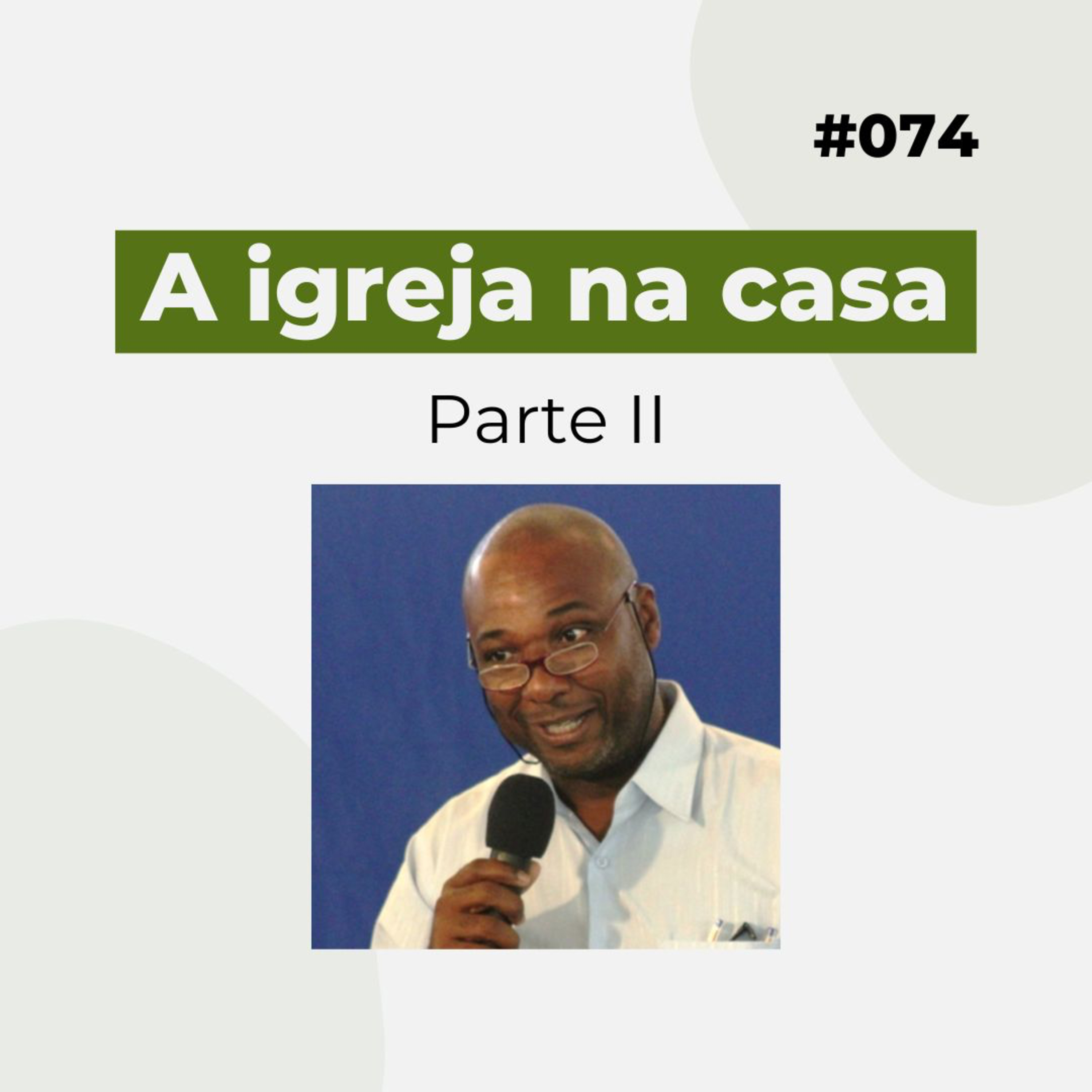 #074 - A igreja na casa - Parte II - Versão resumida  episode artwork