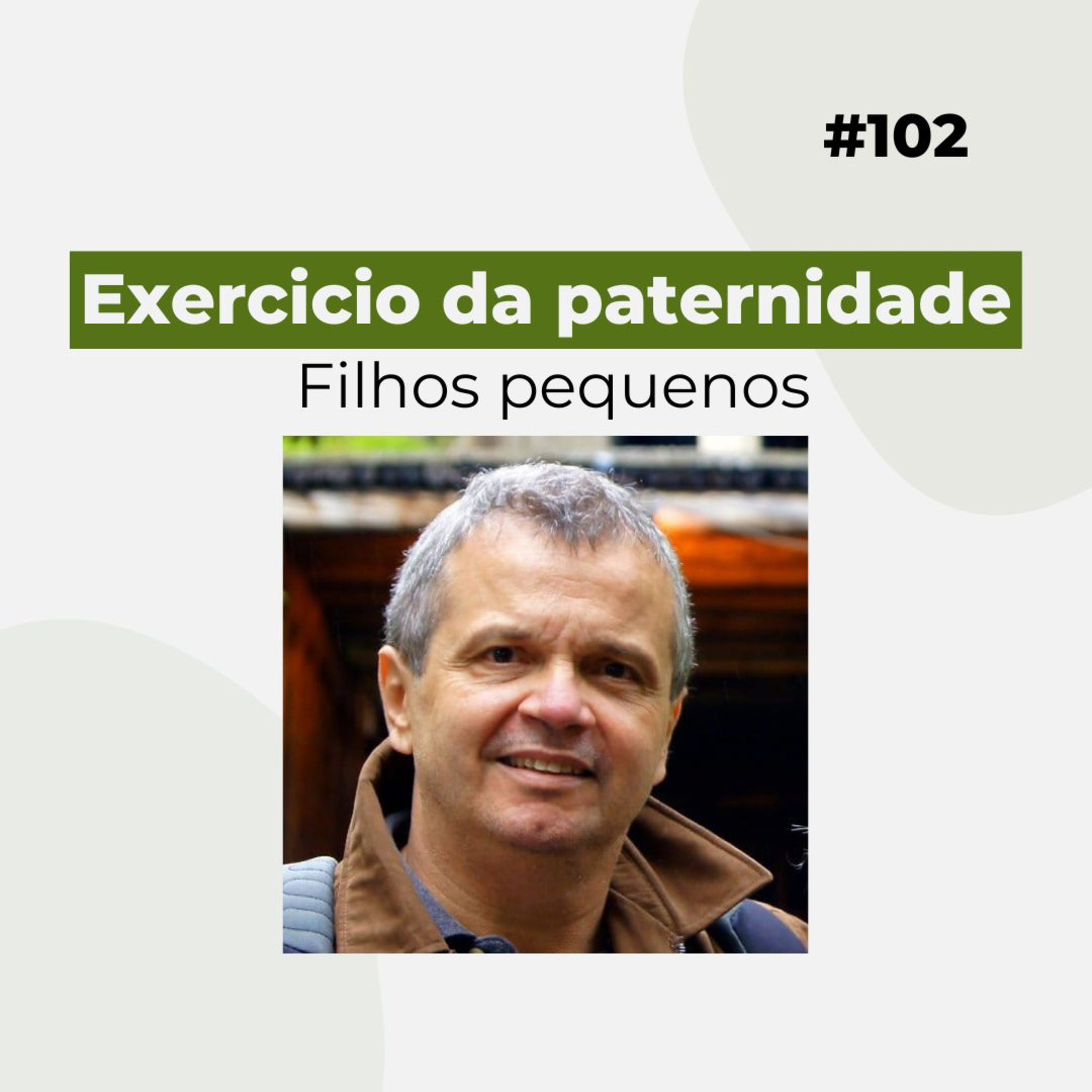#102 - Exercício da paternidade - Filhos pequenos - Versão resumida episode artwork