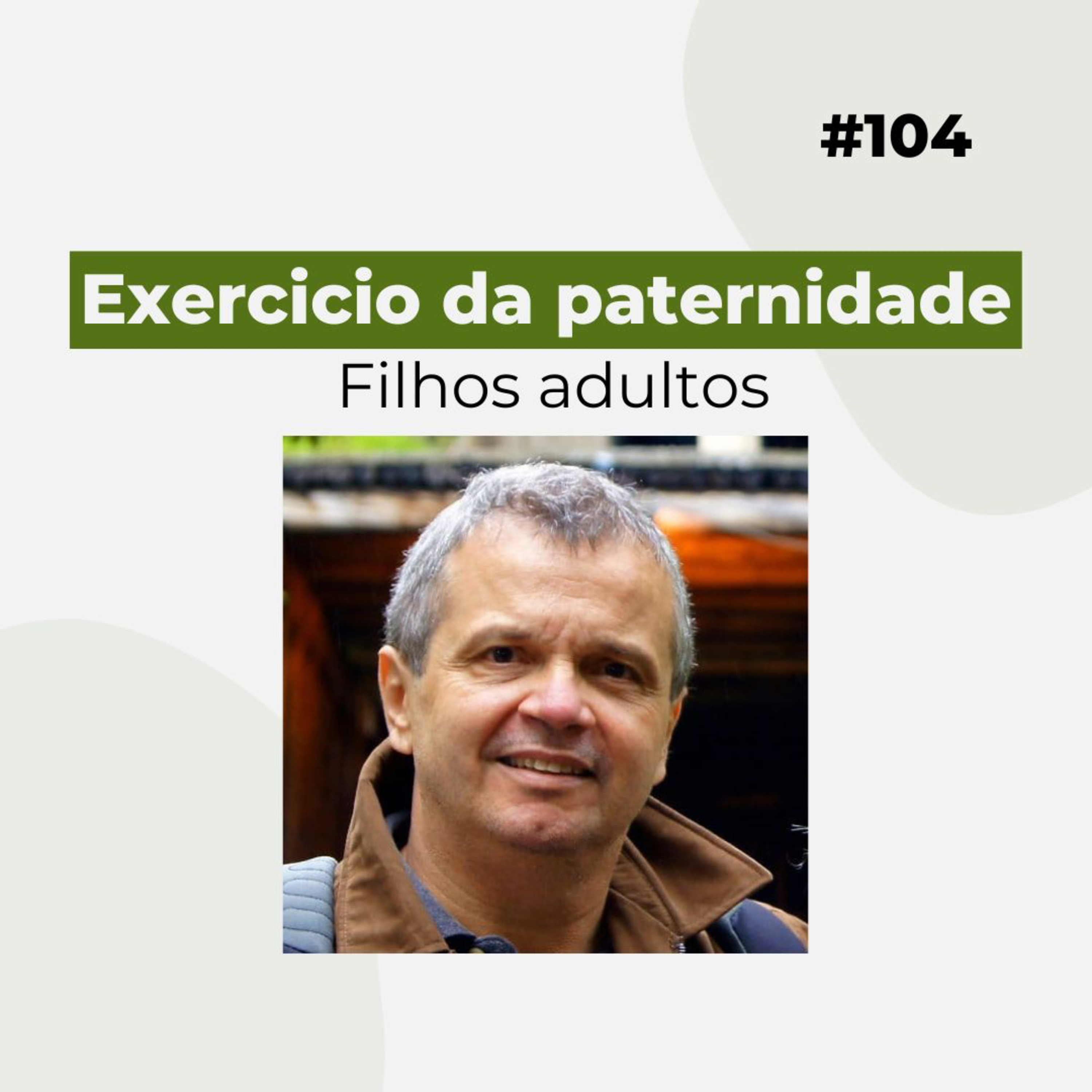 #104 - Exercício da paternidade - Adultos - Versão resumida episode artwork