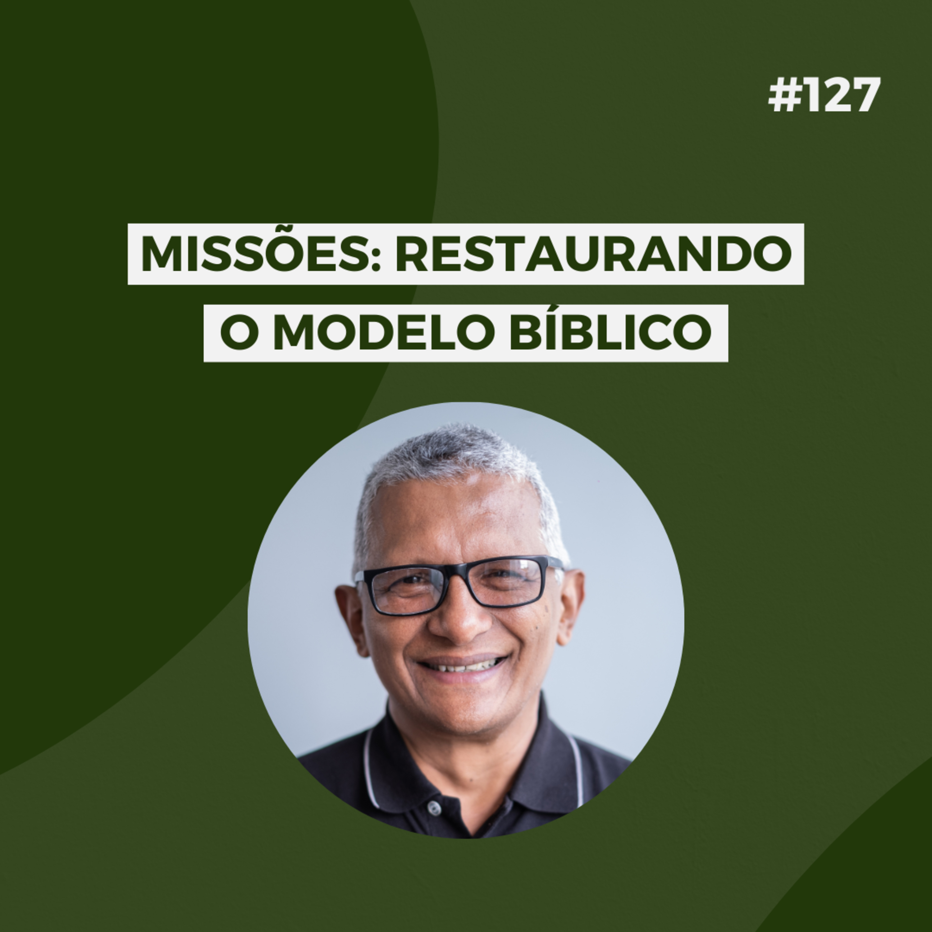 #127 - Missões: Restaurando o Modelo Bíblico - Versão resumida episode artwork