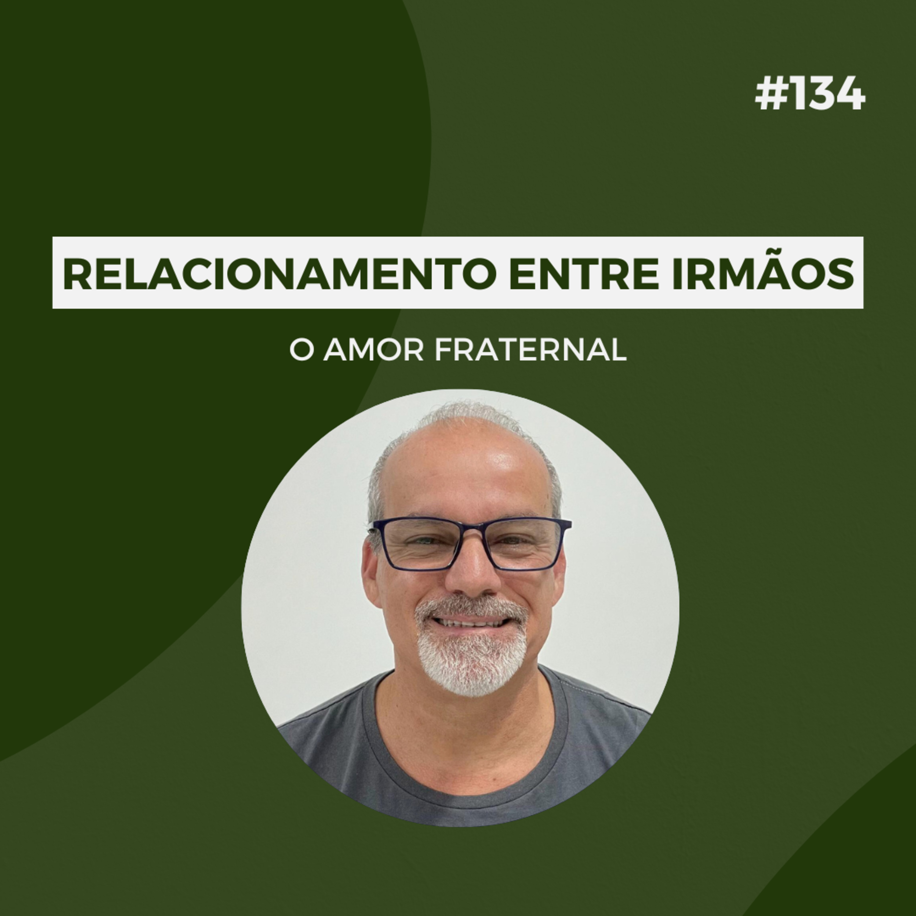 #134 - Relacionamento entre irmãos: O amor fraternal - Versão Resumida episode artwork