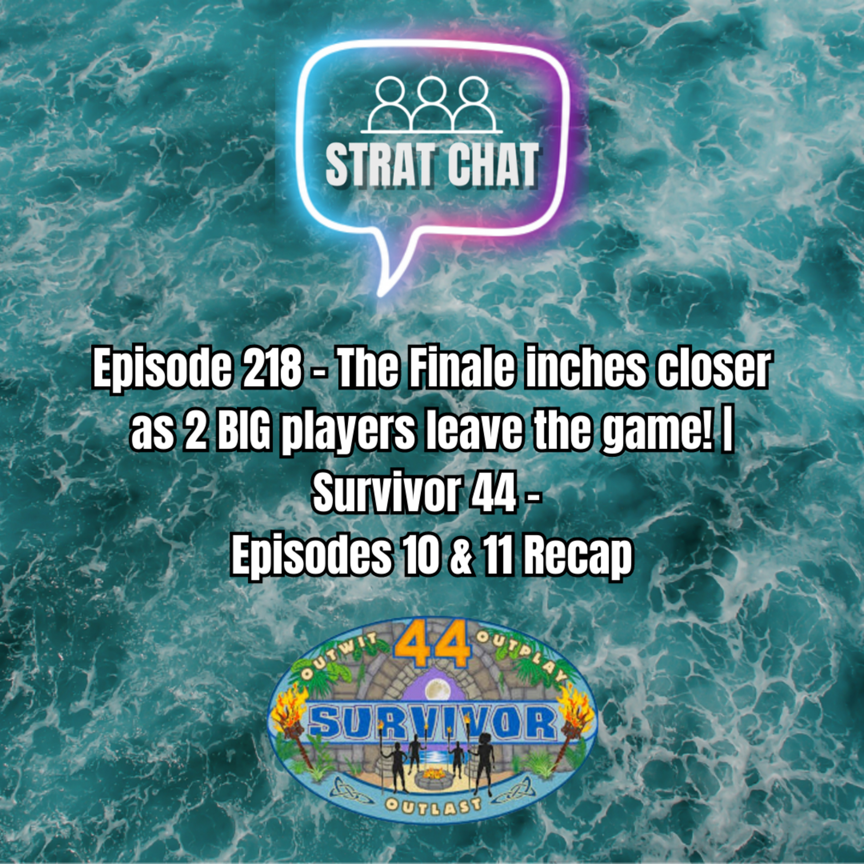 Ep. 218 - #Survivor44 - The Finale inches closer as two BIG players leave the game! - Ep. 10 & 11 Recap