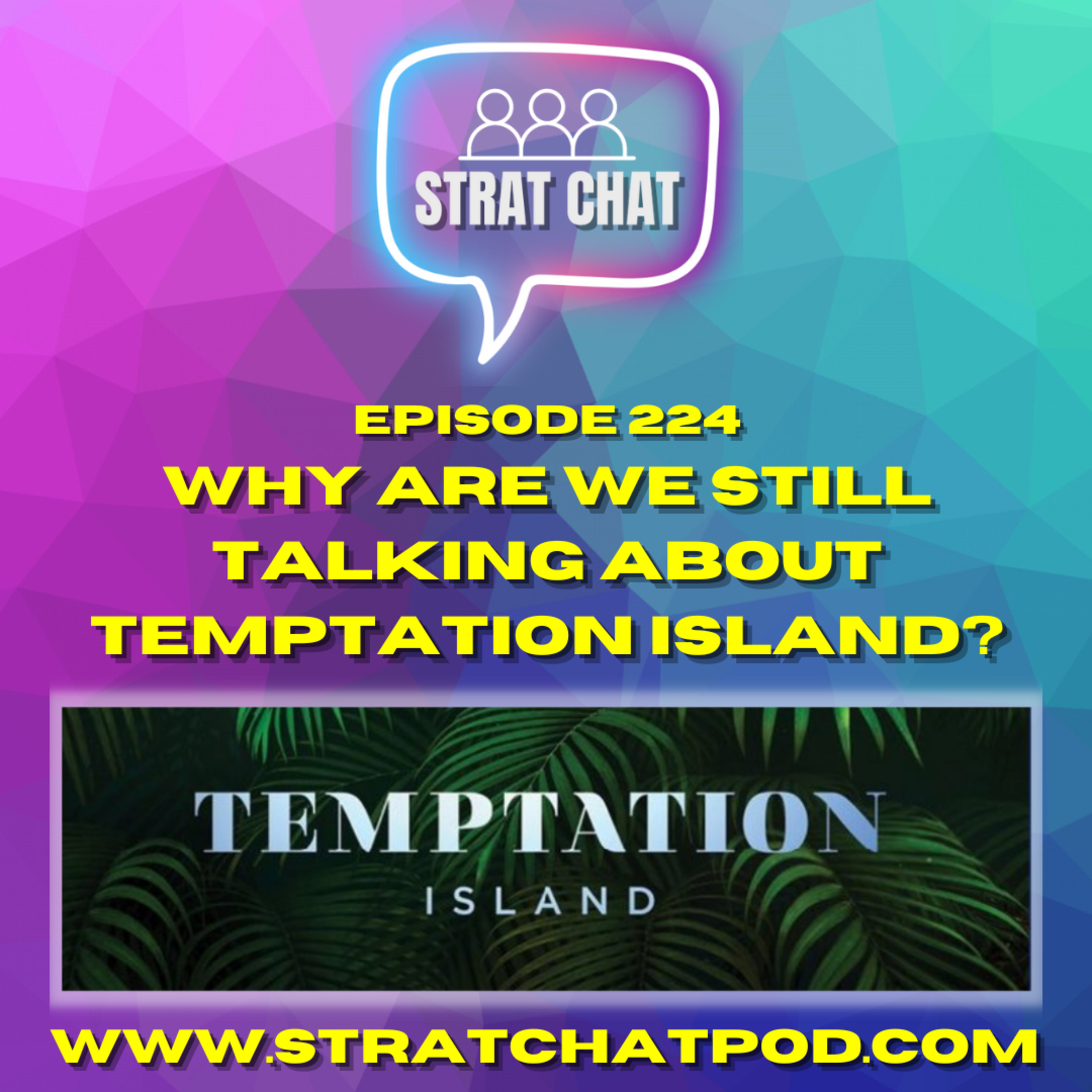 Ep. 224 - WHY ARE WE STILL TALKING ABOUT TEMPTATION ISLAND?? | #TemptationIsland
