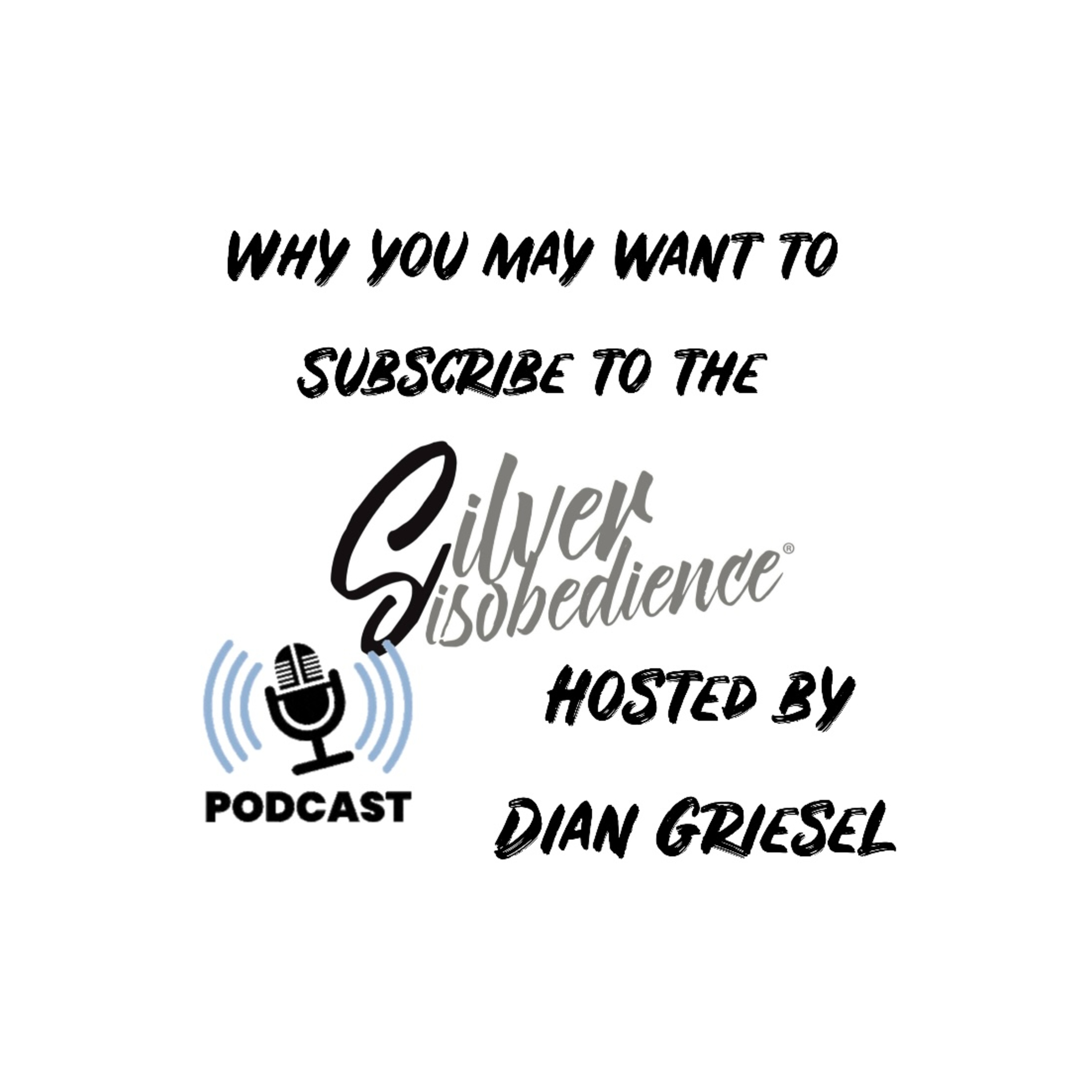 Why You MAY Want to Subscribe to the Silver Disobedience® Podcast