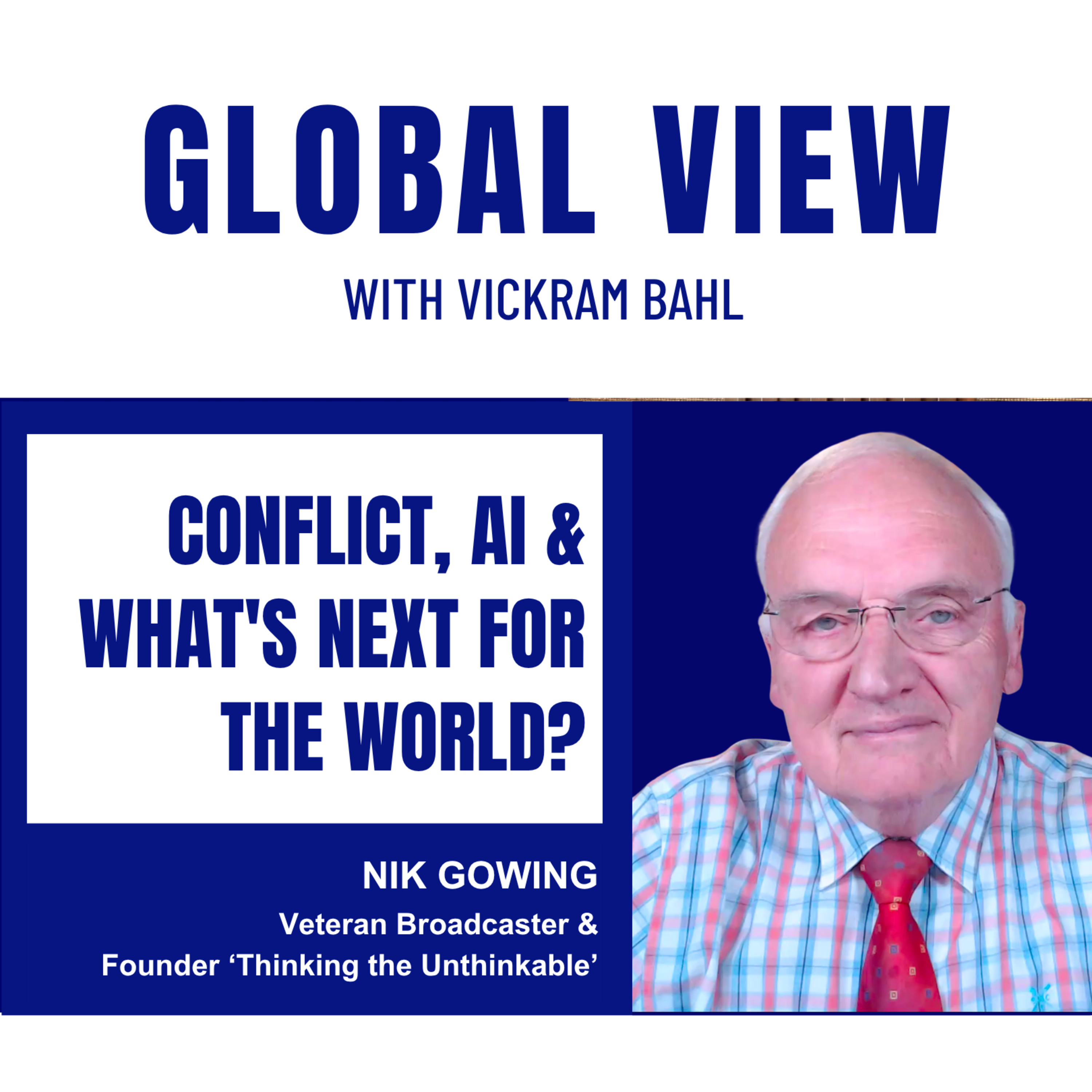 CONFLICT, AI & WHAT'S NEXT FOR THE WORLD | Nik Gowing with Vickram Bahl episode artwork