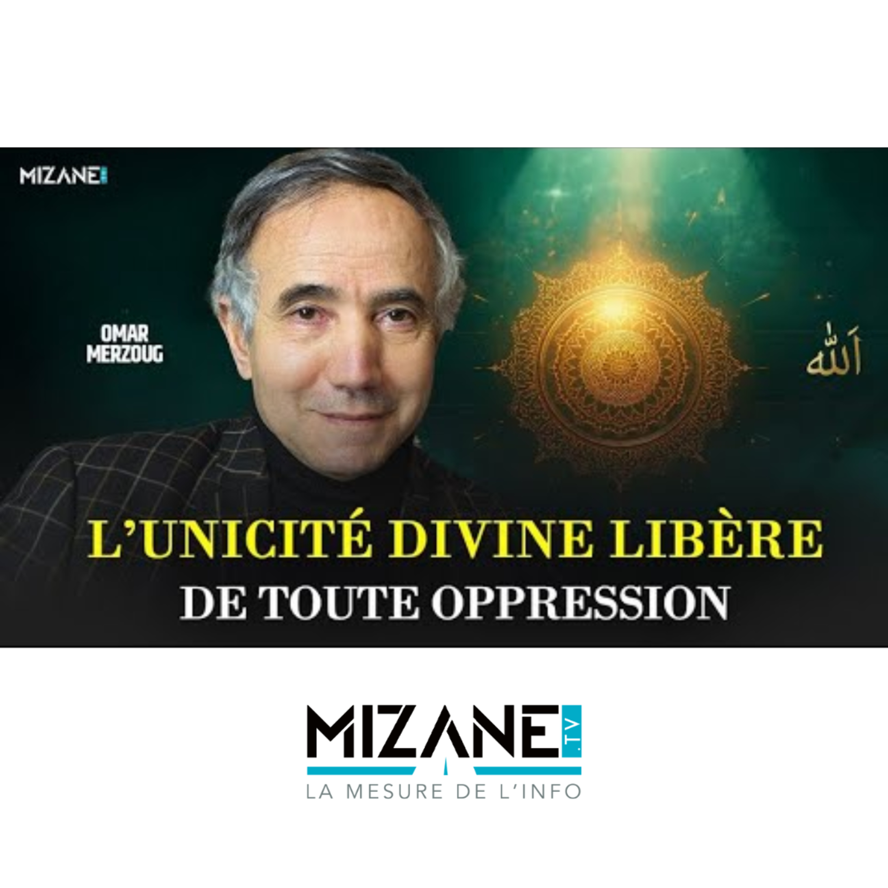 Omar Merzoug : l'Unicité divine libère de l'oppression