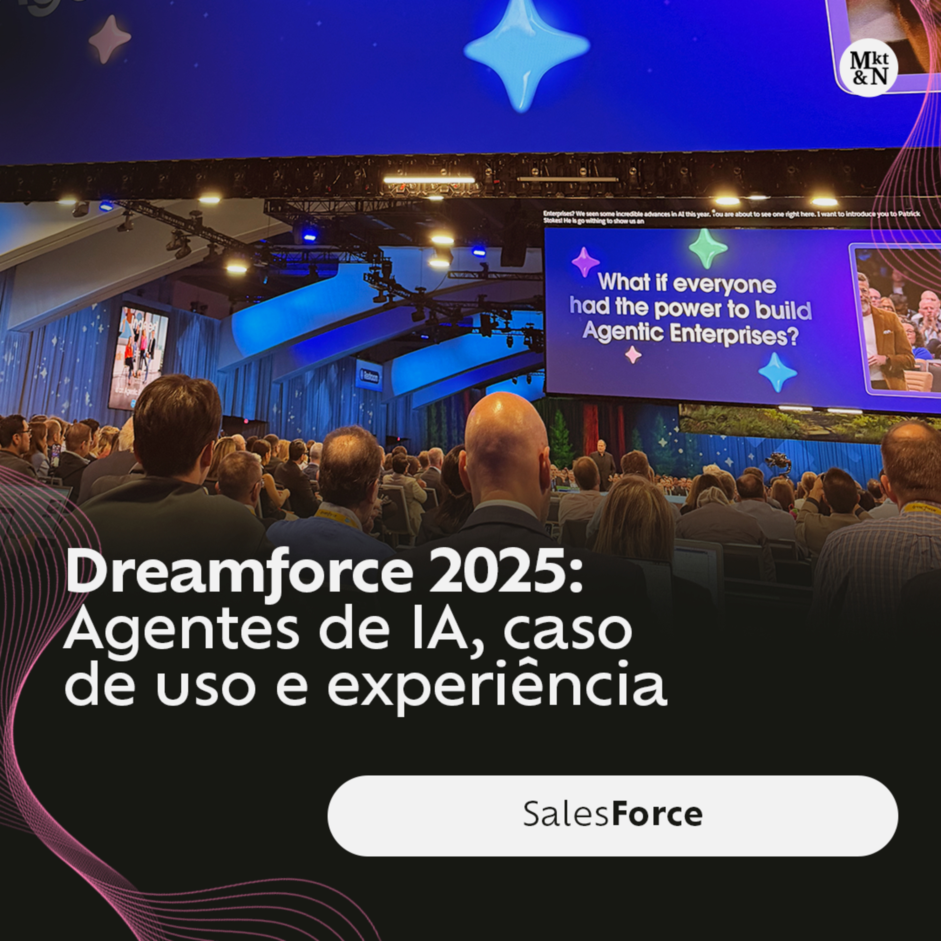 Dreamforce 2025: Agentes de IA, caso de uso e experiência