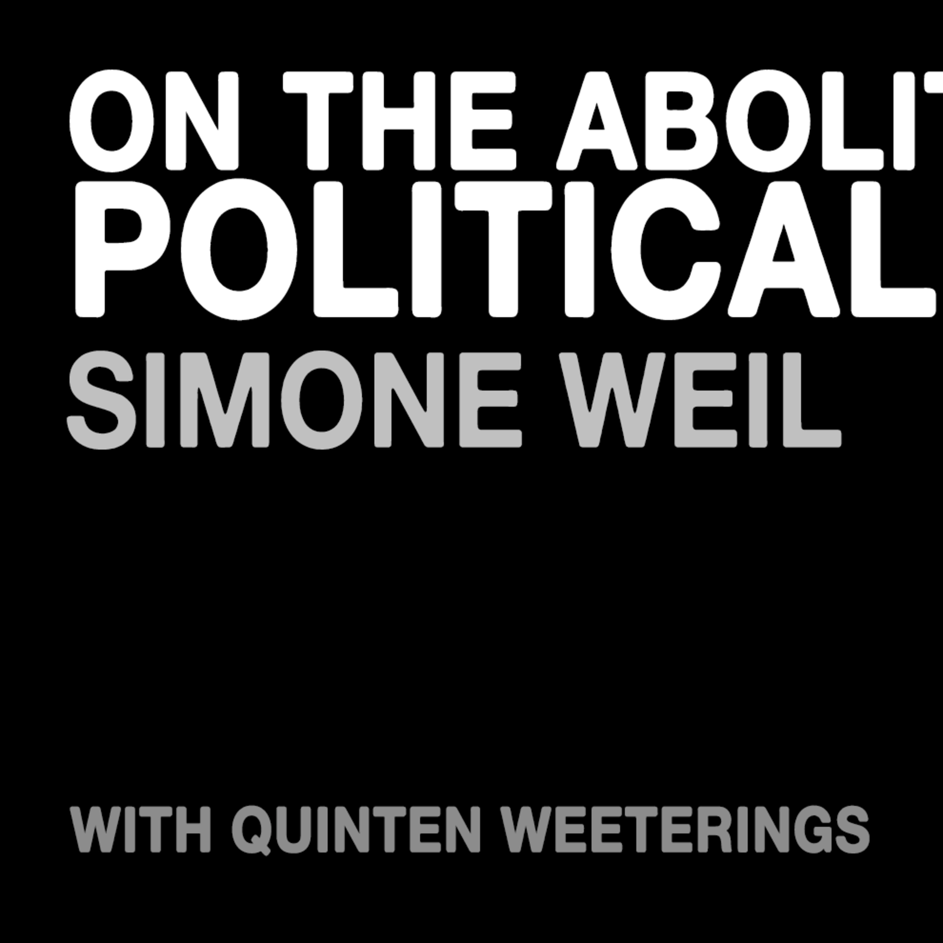 On the Abolition of All Political Parties by Simone Weil, with Quinten Weeterings On the Abolition of All Political Parties by Simone Weil, with Quinten Weeterings