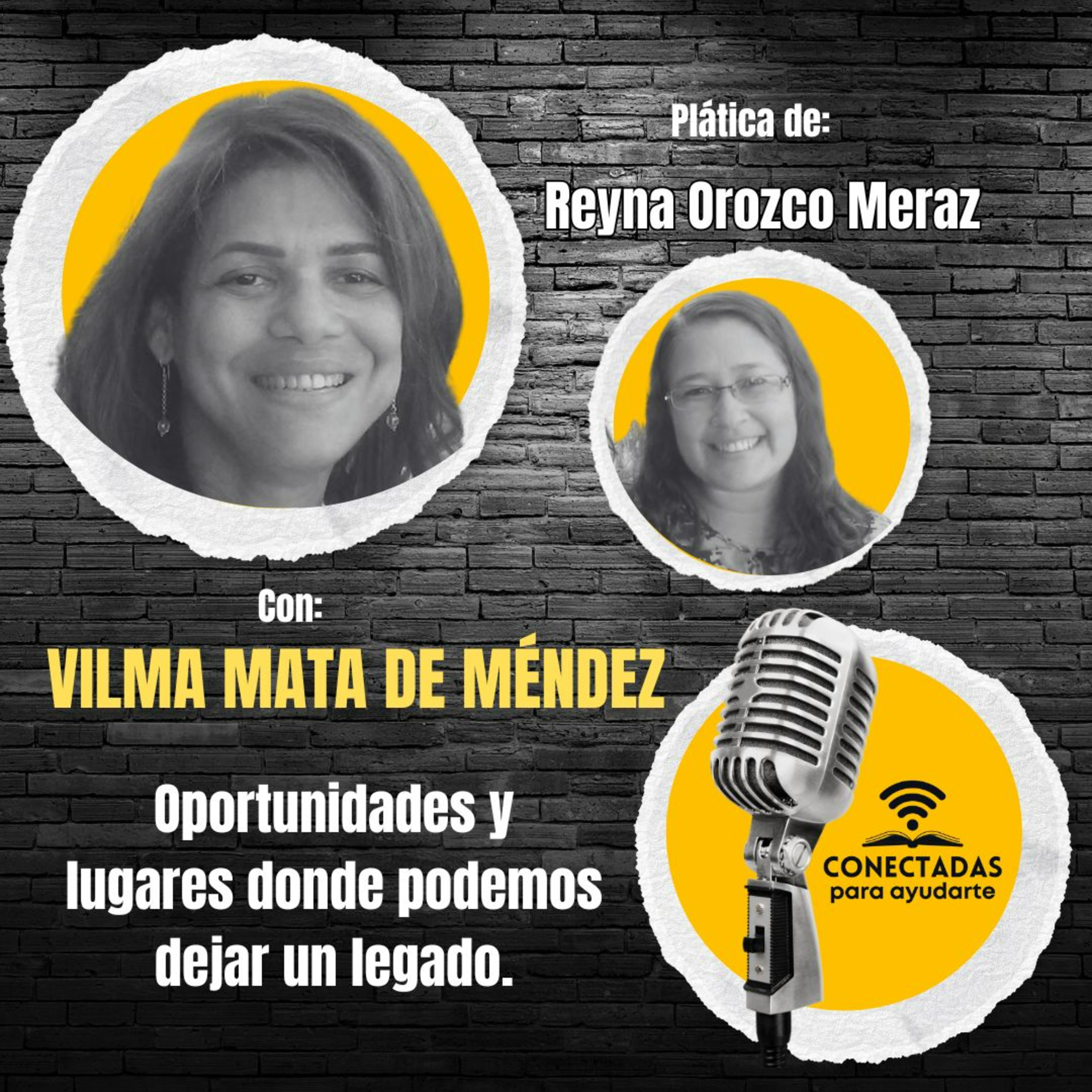 Oportunidades y lugares donde podemos dejar un legado con: Vilma Mata de Mendez y Reyna Orozco Meraz