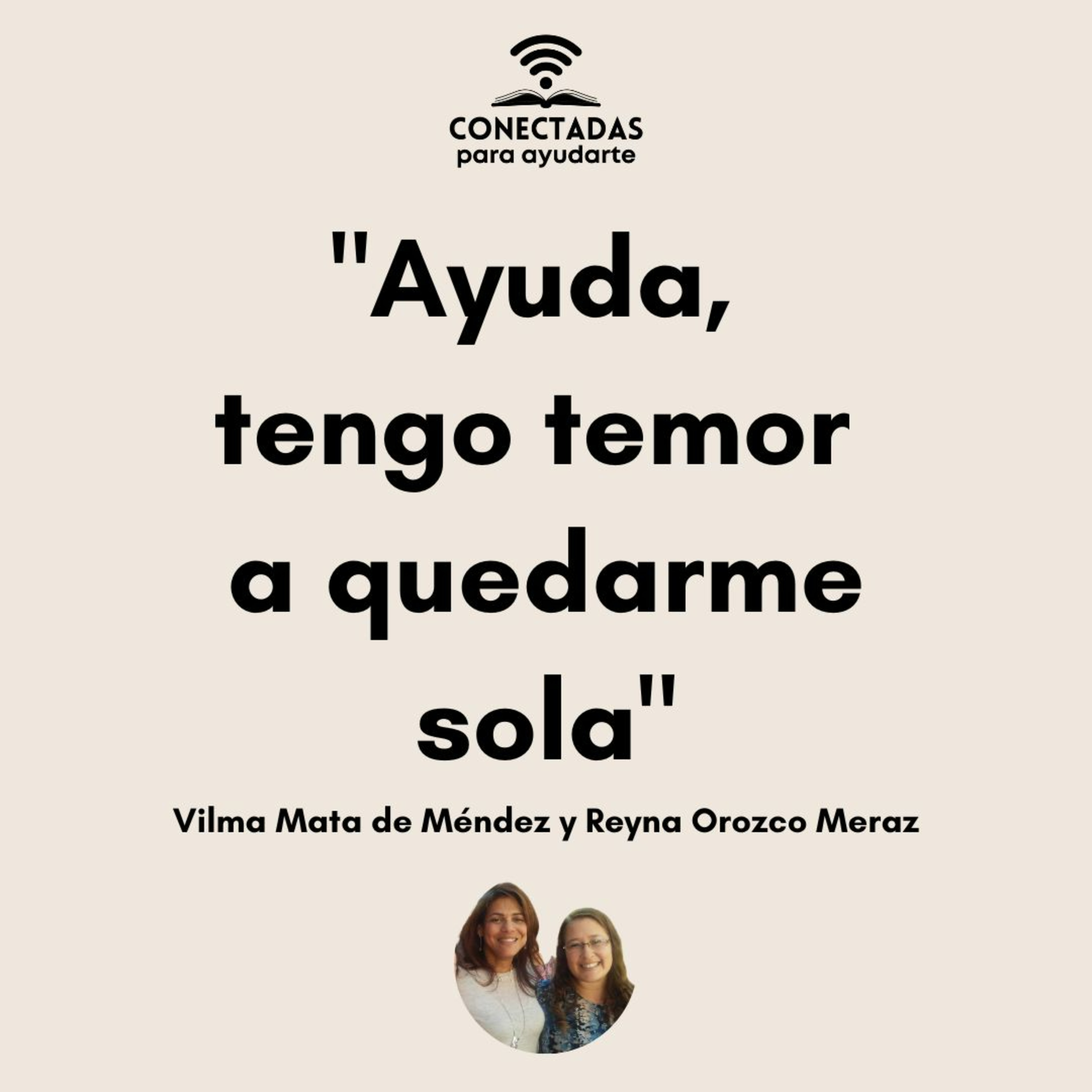 "Ayuda tengo temor a quedarte sola" con Vilma Mata de Méndez y Reyna Orozco Meraz