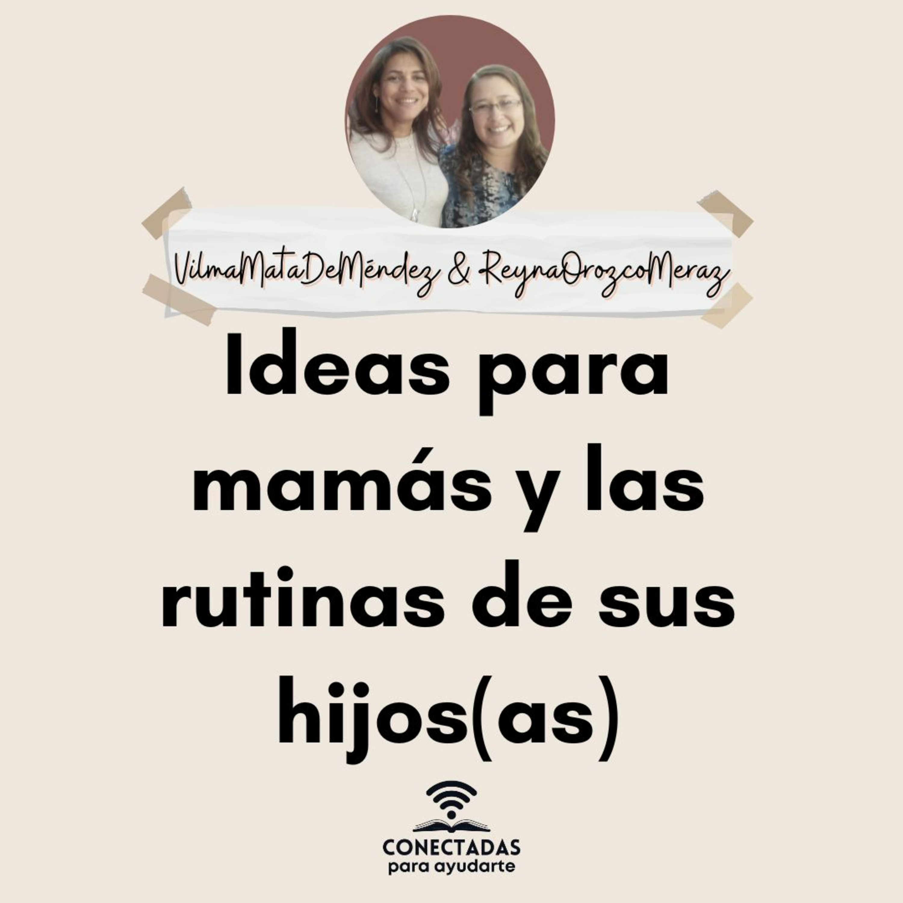 Ideas para mamás y las rutinas de sus hijos con Vilma Mata de Méndez y Reyna Orozco Meraz