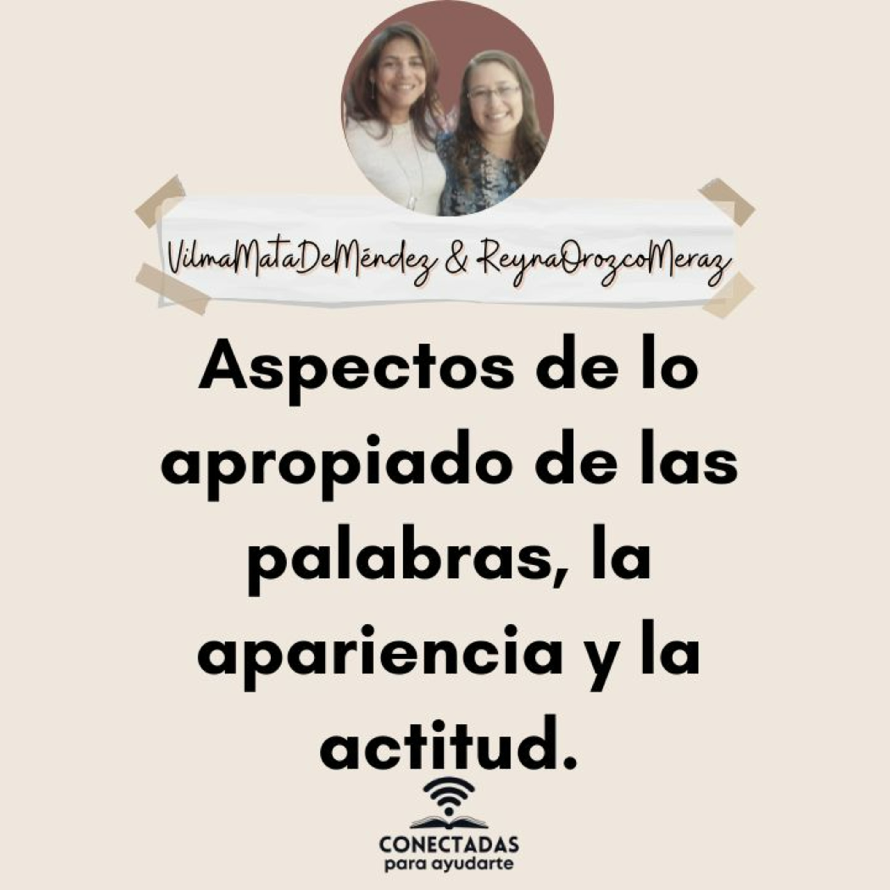 Aspectos de lo apropiado de las palabras, la apariencia y la actitud. Con: Vilma Mata y Reyna Orozco Meraz Aspectos de lo apropiado de las palabras, la apariencia y la actitud. Con: Vilma Mata y Reyna Orozco Meraz