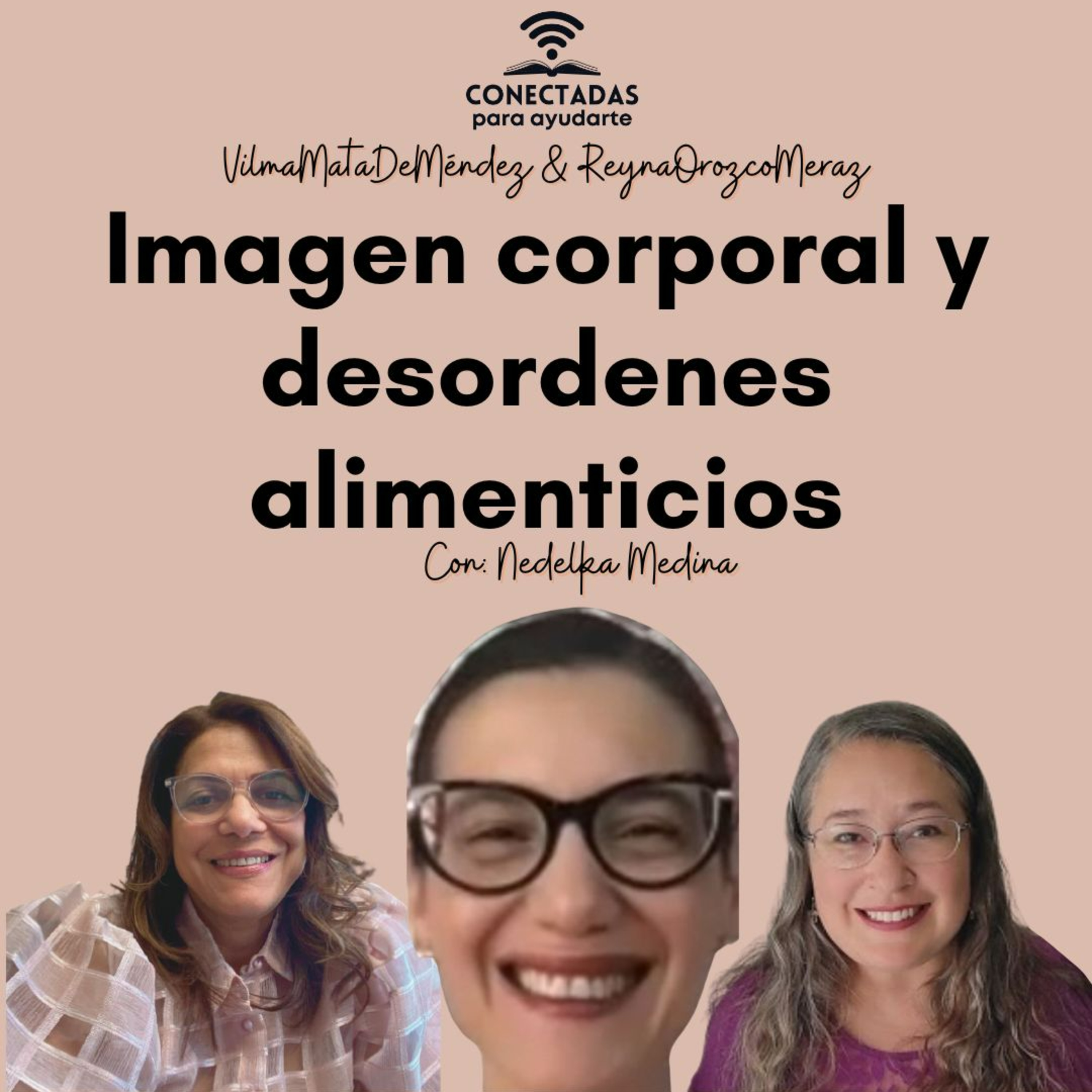 «Imagen corporal y desordenes alimenticios» con: Nedelka Medina, Vilma Mata de Méndez y Reyna Orozco Meraz